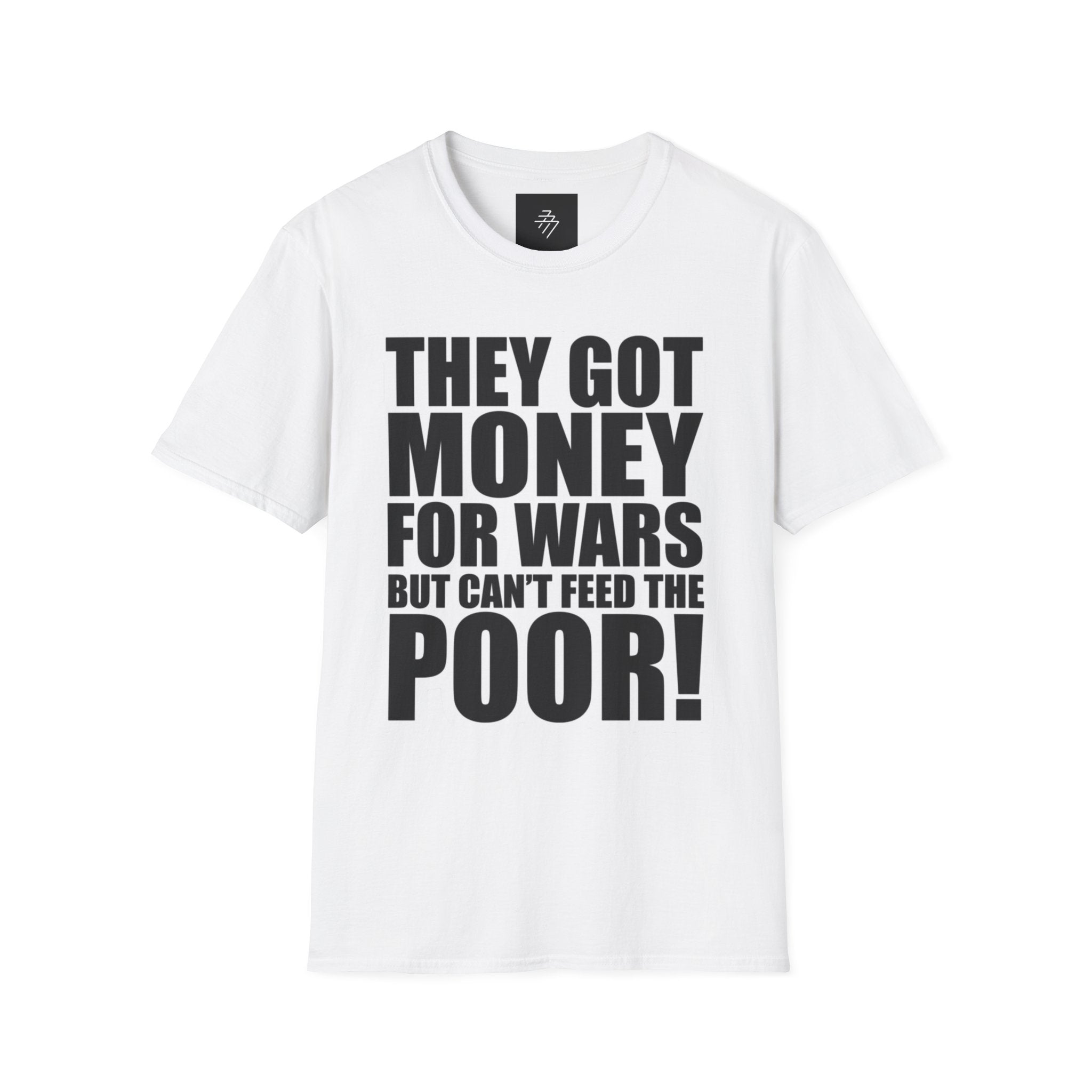 They Got Money For Wars But Can't Feed The Poor T-Shirt