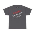 Friendly But Not Your Friend Tee — Sassy Statement Graphic T-Shirt