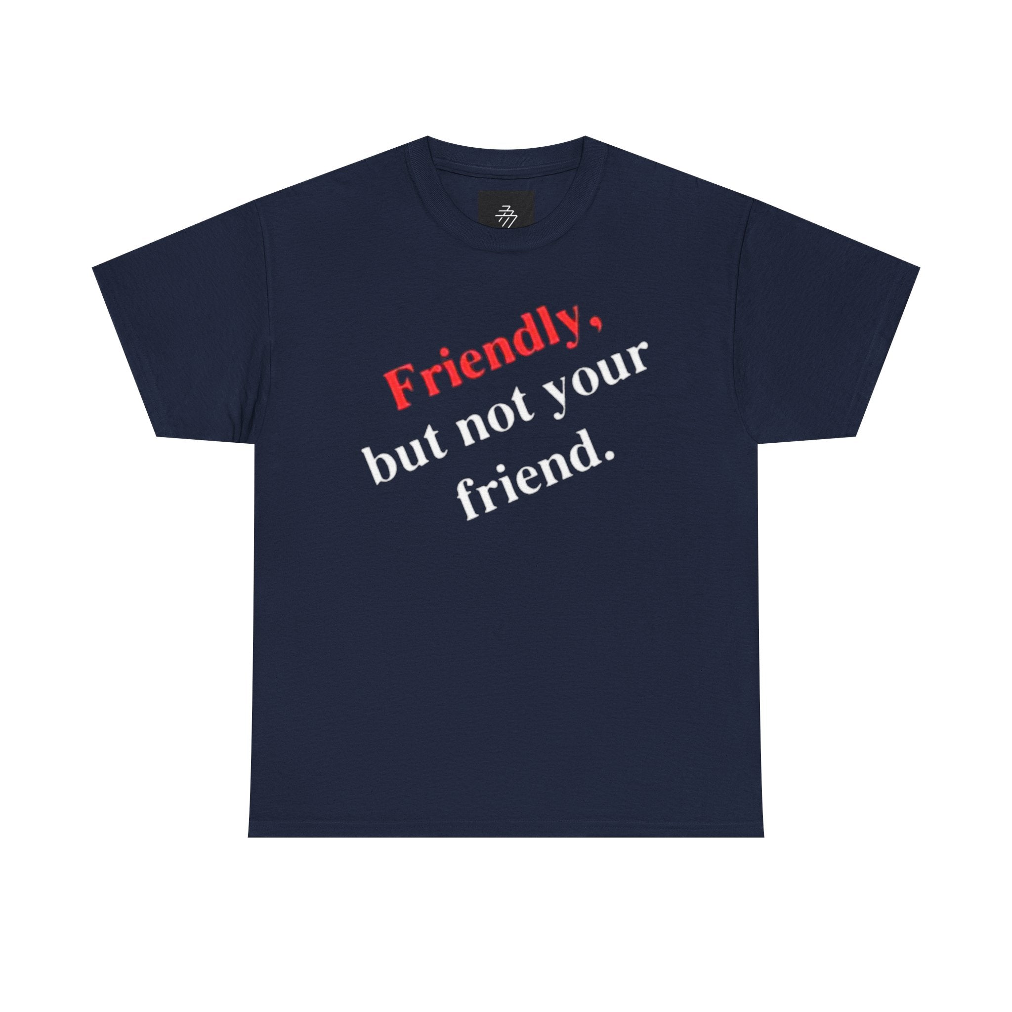 Friendly But Not Your Friend Tee — Sassy Statement Graphic T-Shirt