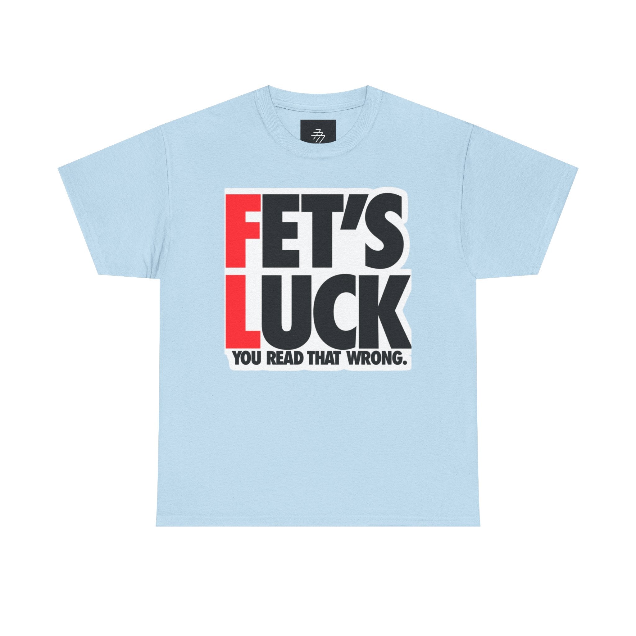 Funny Graphic Tee — “Fet's Luck: You Read That Wrong.”