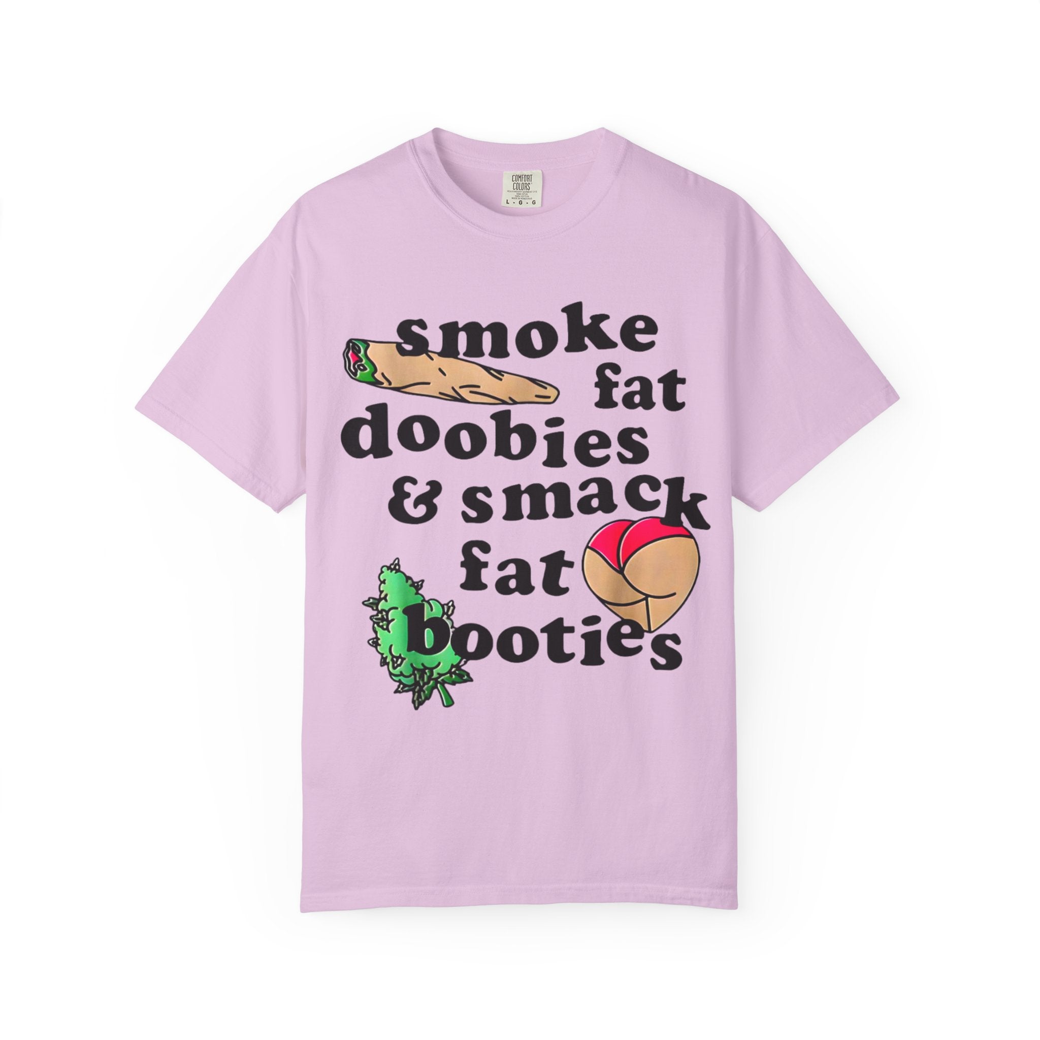 smoke fat doobies & smack fat booties T-shirt | cannabis joint graphic tee