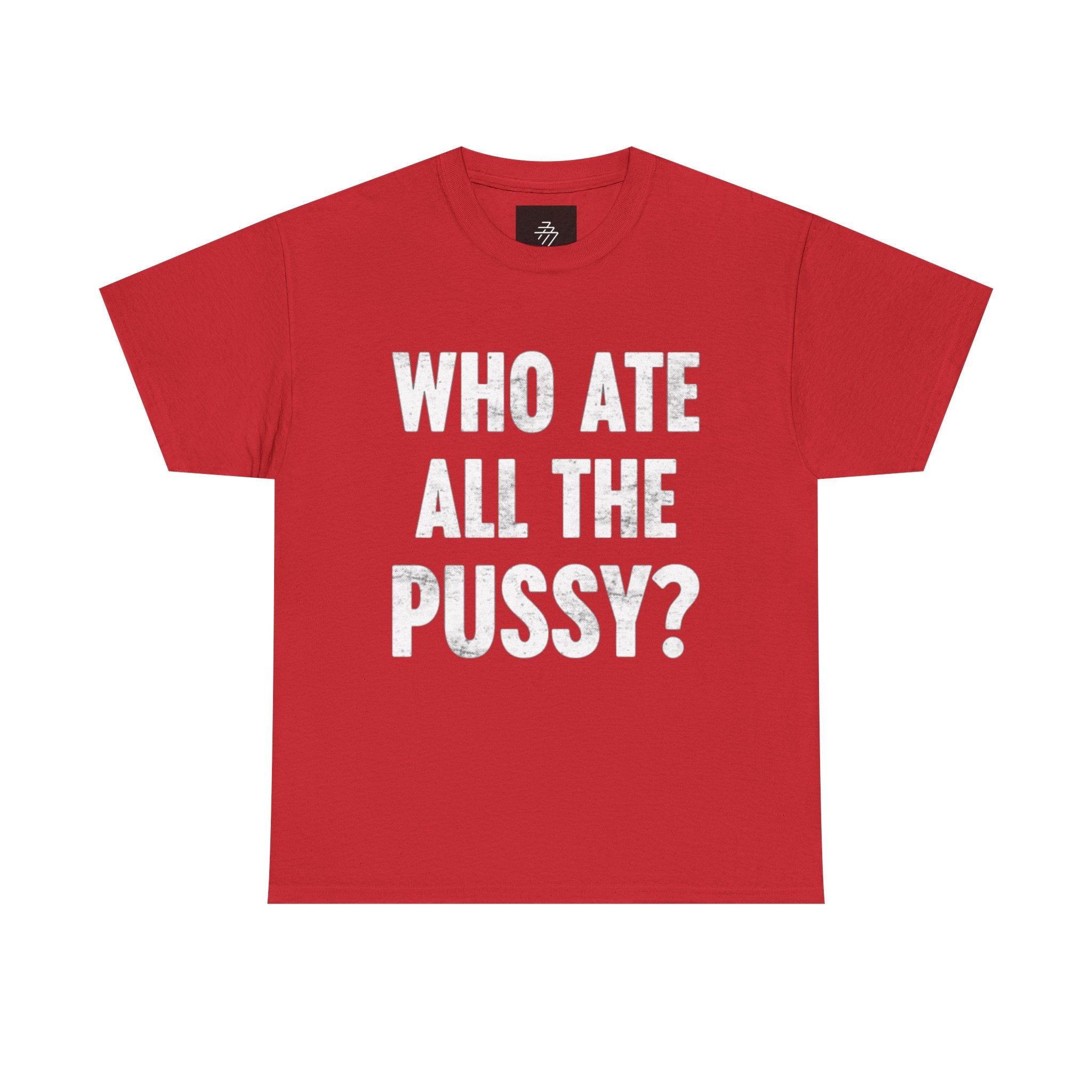 Graphic Tee — "Who Ate All The Pussy?" Bold Statement Shirt