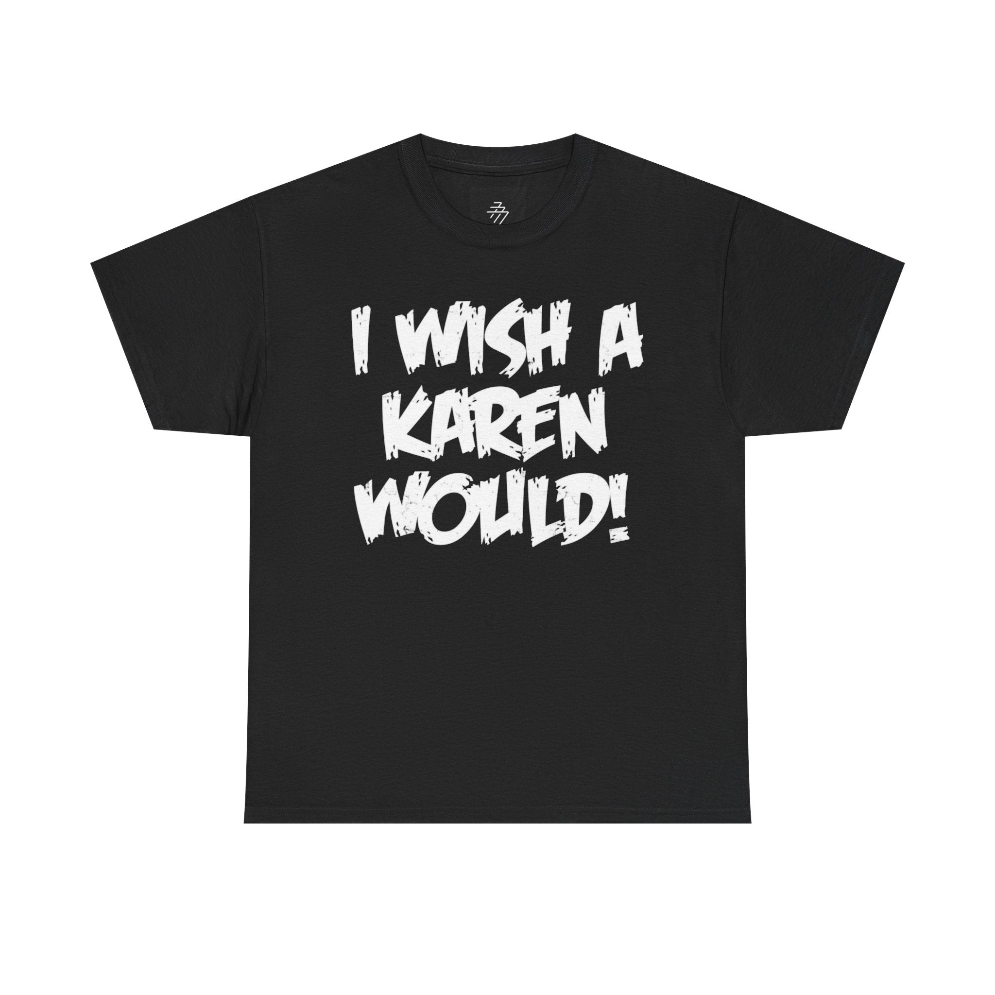 I Wish A Karen Would! Graphic Tee