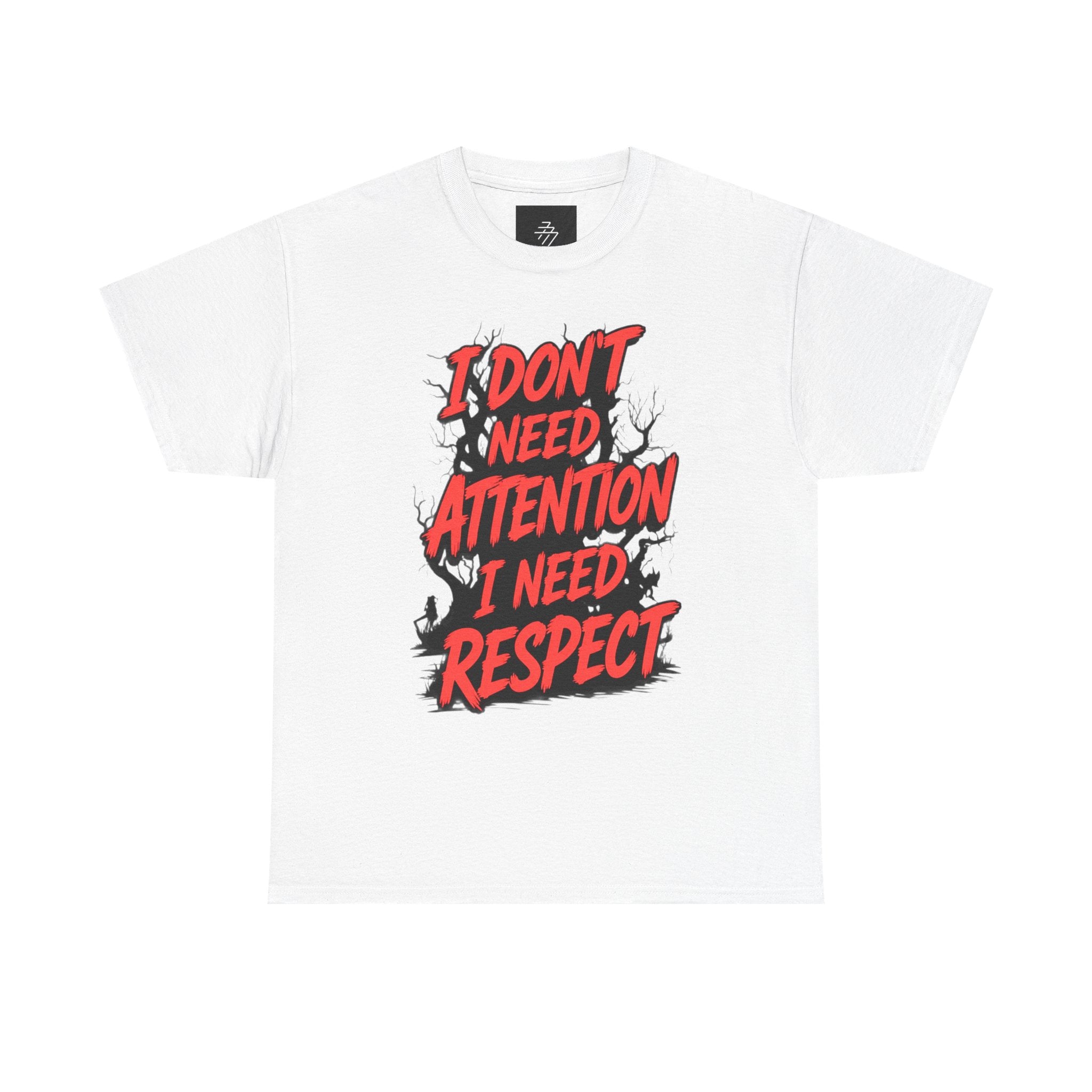 I Don't Need Attention I Need Respect Tee - Bold Statement Graphic T-Shirt