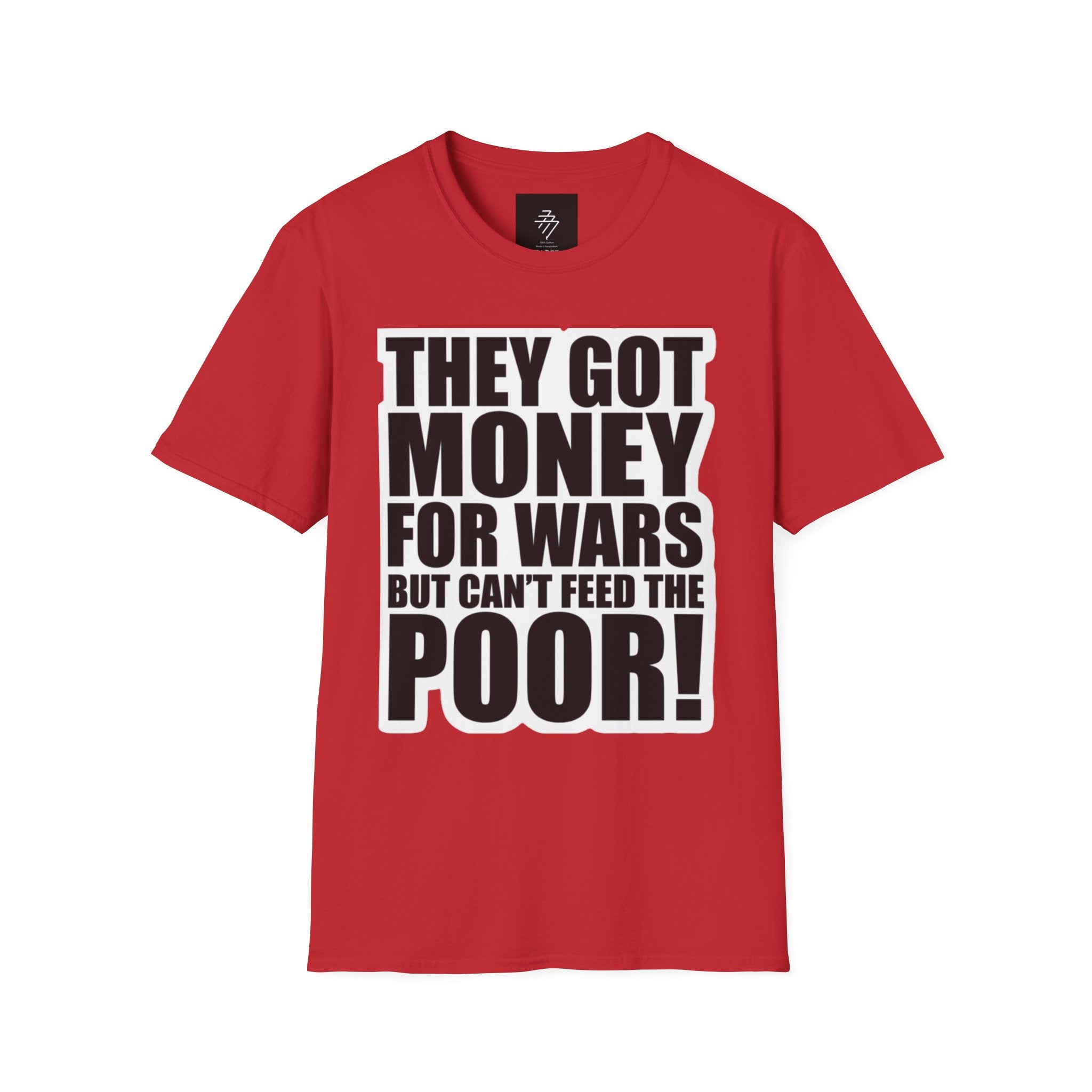 They Got Money For Wars But Can't Feed The Poor T-Shirt