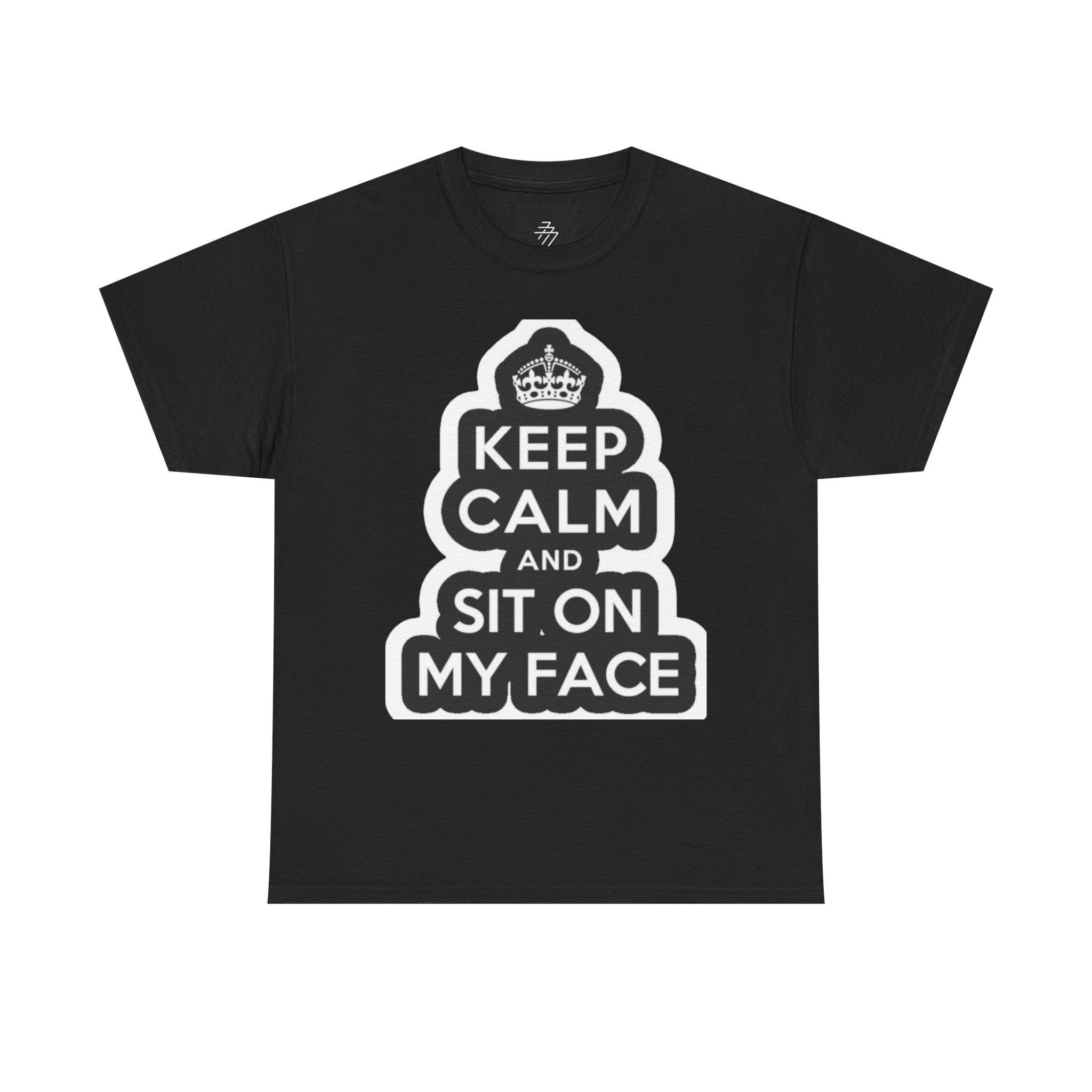Keep Calm and Sit On My Face T-Shirt — Funny Graphic Tee