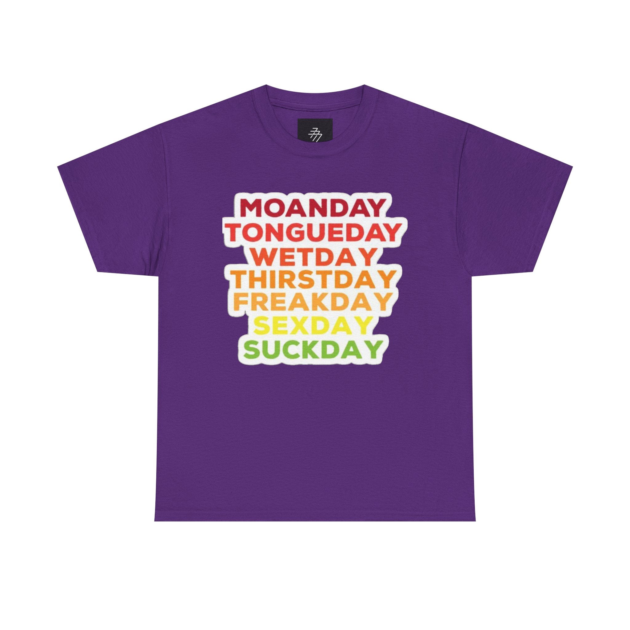 Funny Days of the Week T-Shirt — Moanday Tongueday Wetday Thirstday Freakday Sexday Suckday Tee