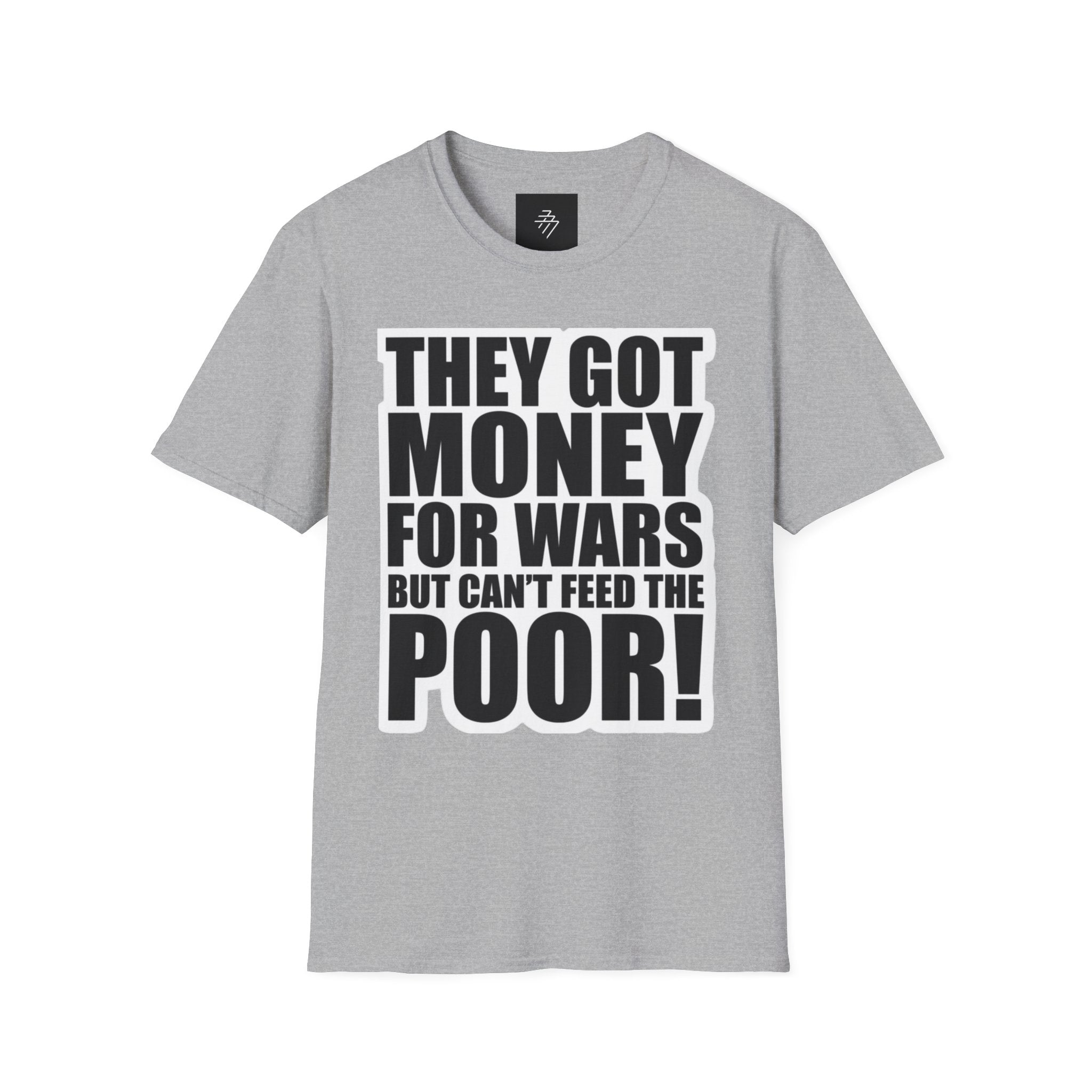 They Got Money For Wars But Can't Feed The Poor T-Shirt
