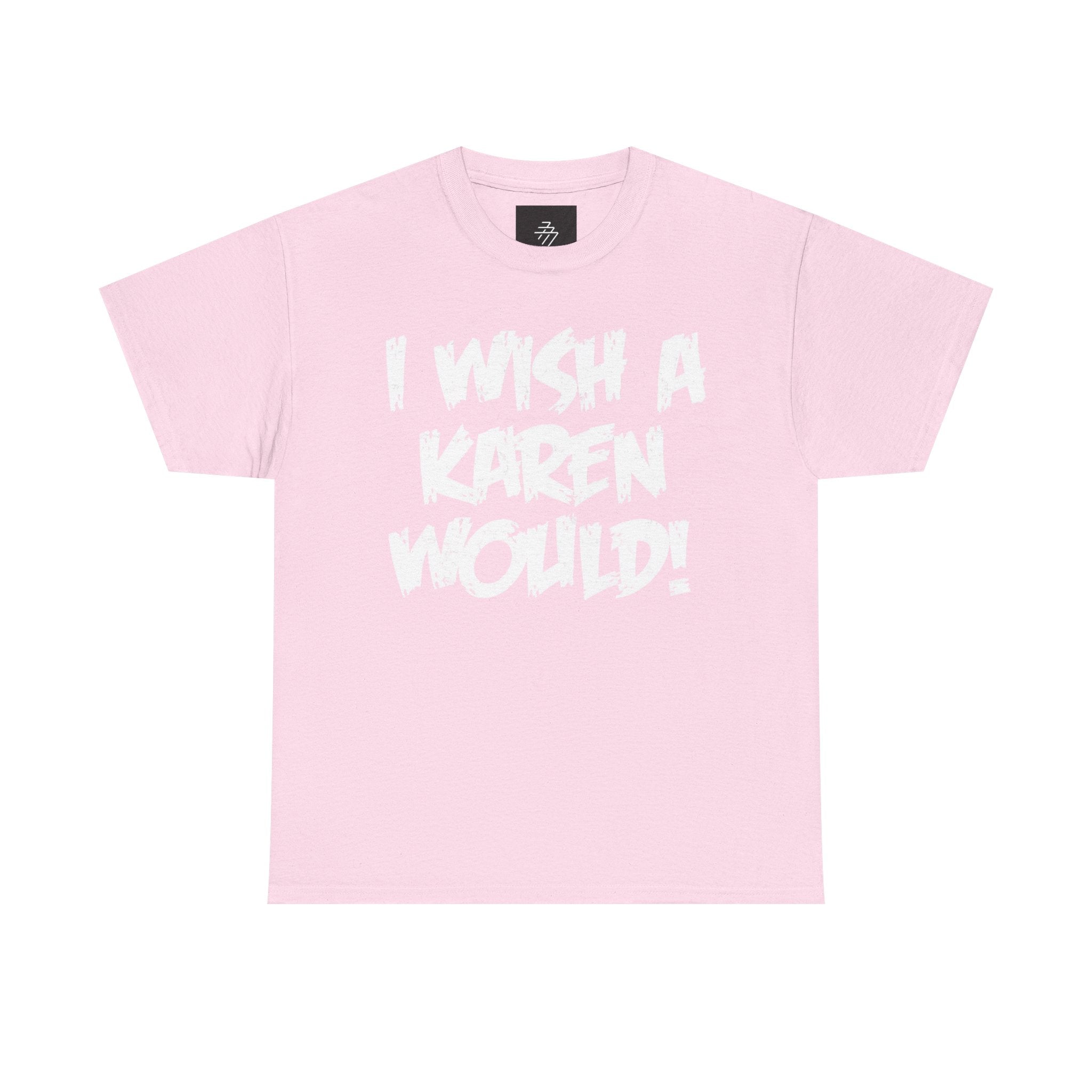 I Wish A Karen Would! Graphic Tee