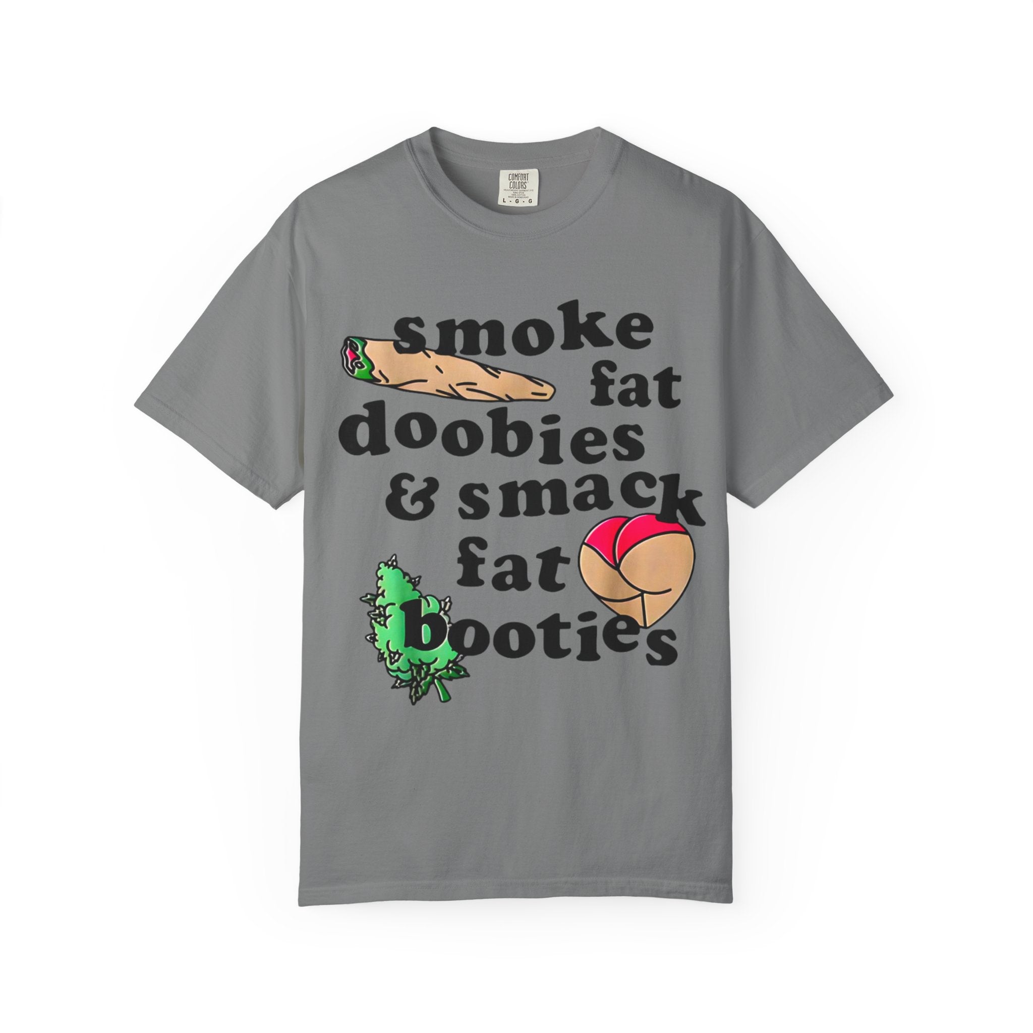 smoke fat doobies & smack fat booties T-shirt | cannabis joint graphic tee