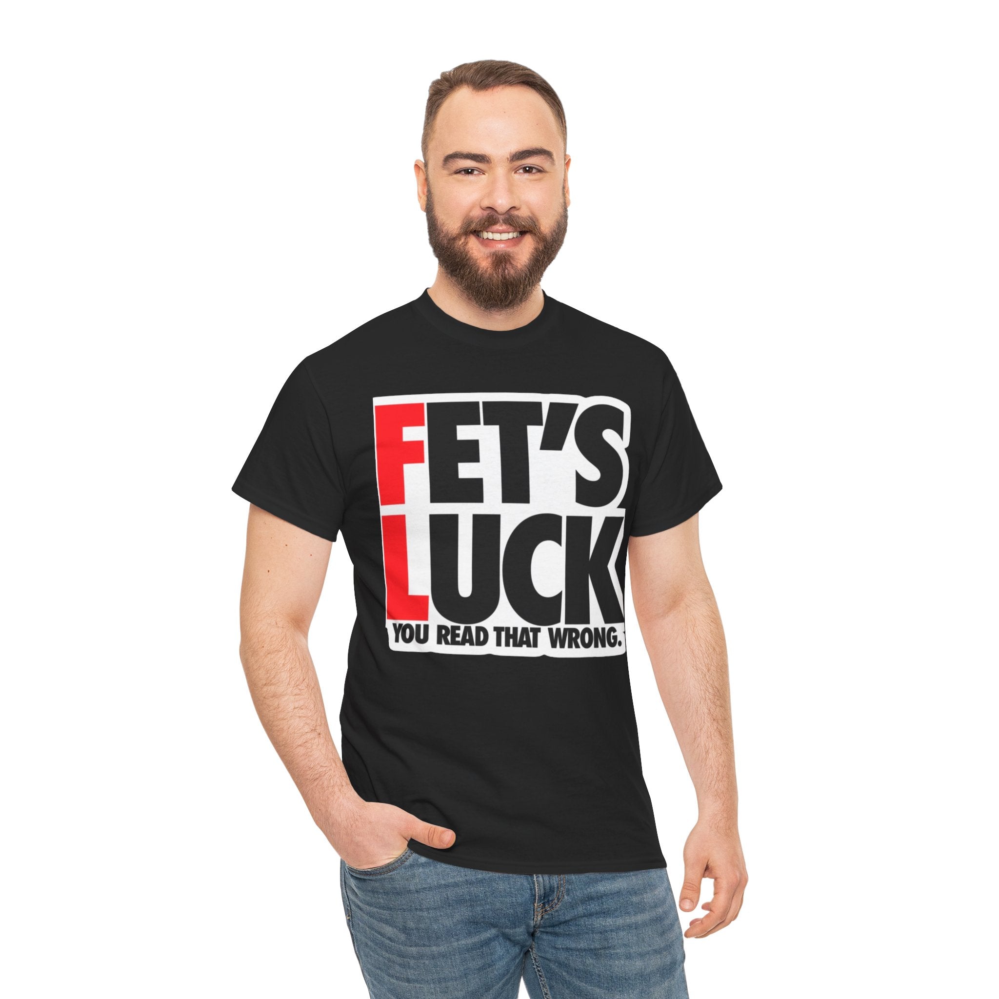 Funny Graphic Tee — “Fet's Luck: You Read That Wrong.”