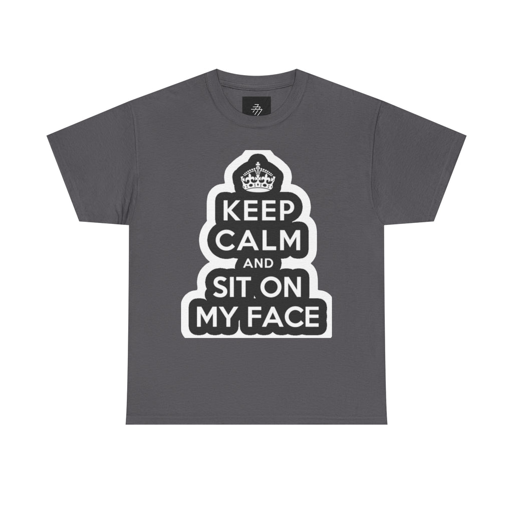 Keep Calm and Sit On My Face T-Shirt — Funny Graphic Tee