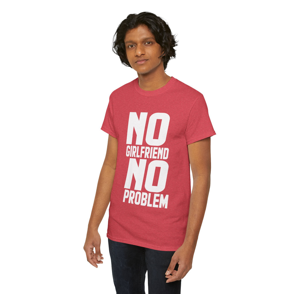 No Girlfriend No Problem T-Shirt | Funny Slogan Tee