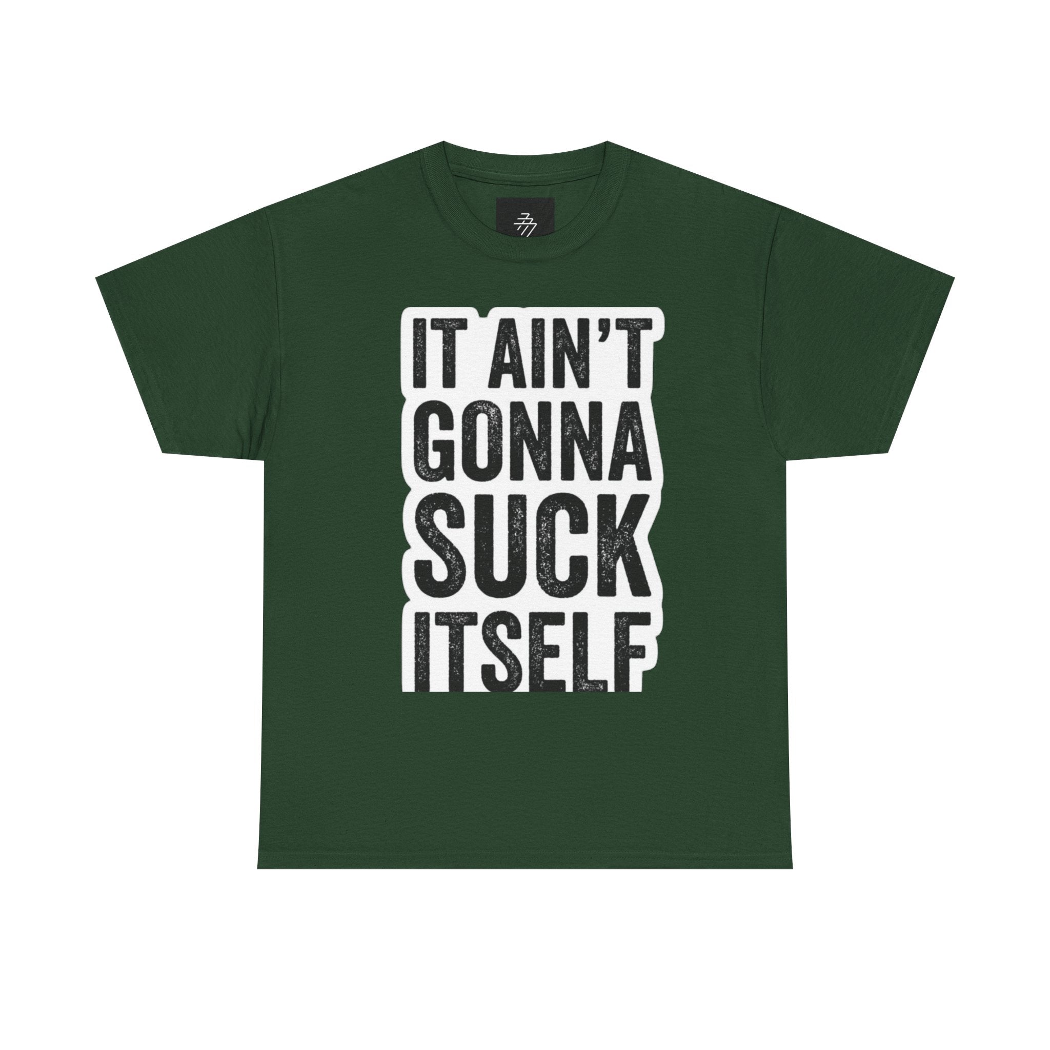 Graphic Tee — "It Ain't Gonna Suck Itself" Bold Text T‑Shirt
