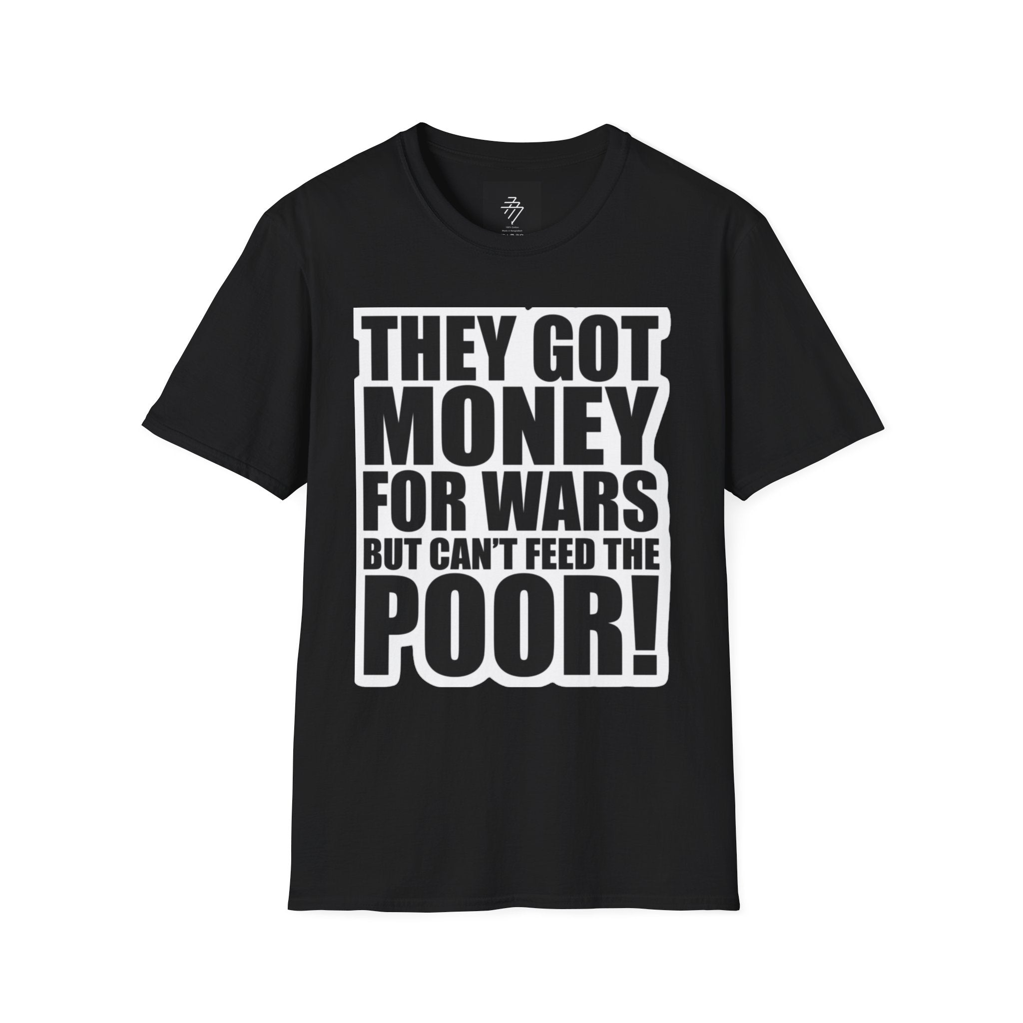 They Got Money For Wars But Can't Feed The Poor T-Shirt