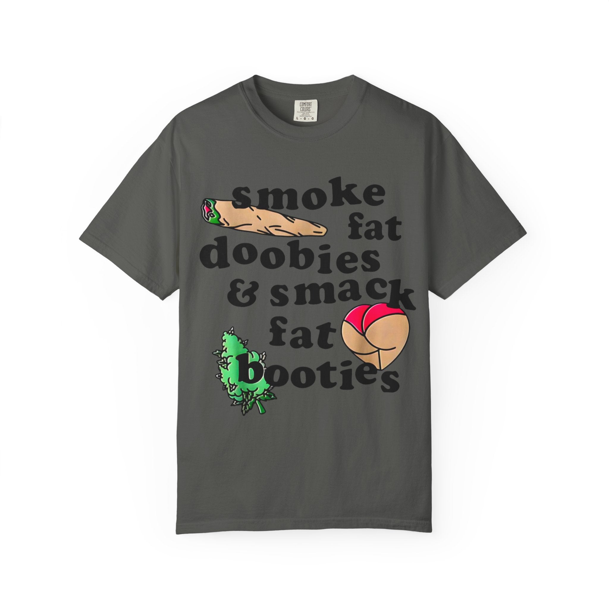 smoke fat doobies & smack fat booties T-shirt | cannabis joint graphic tee
