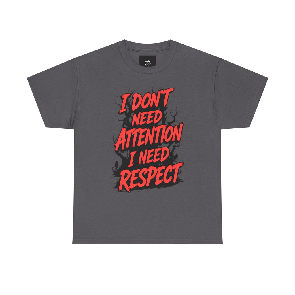 I Don't Need Attention I Need Respect Tee - Bold Statement Graphic T-Shirt