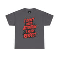I Don't Need Attention I Need Respect Tee - Bold Statement Graphic T-Shirt