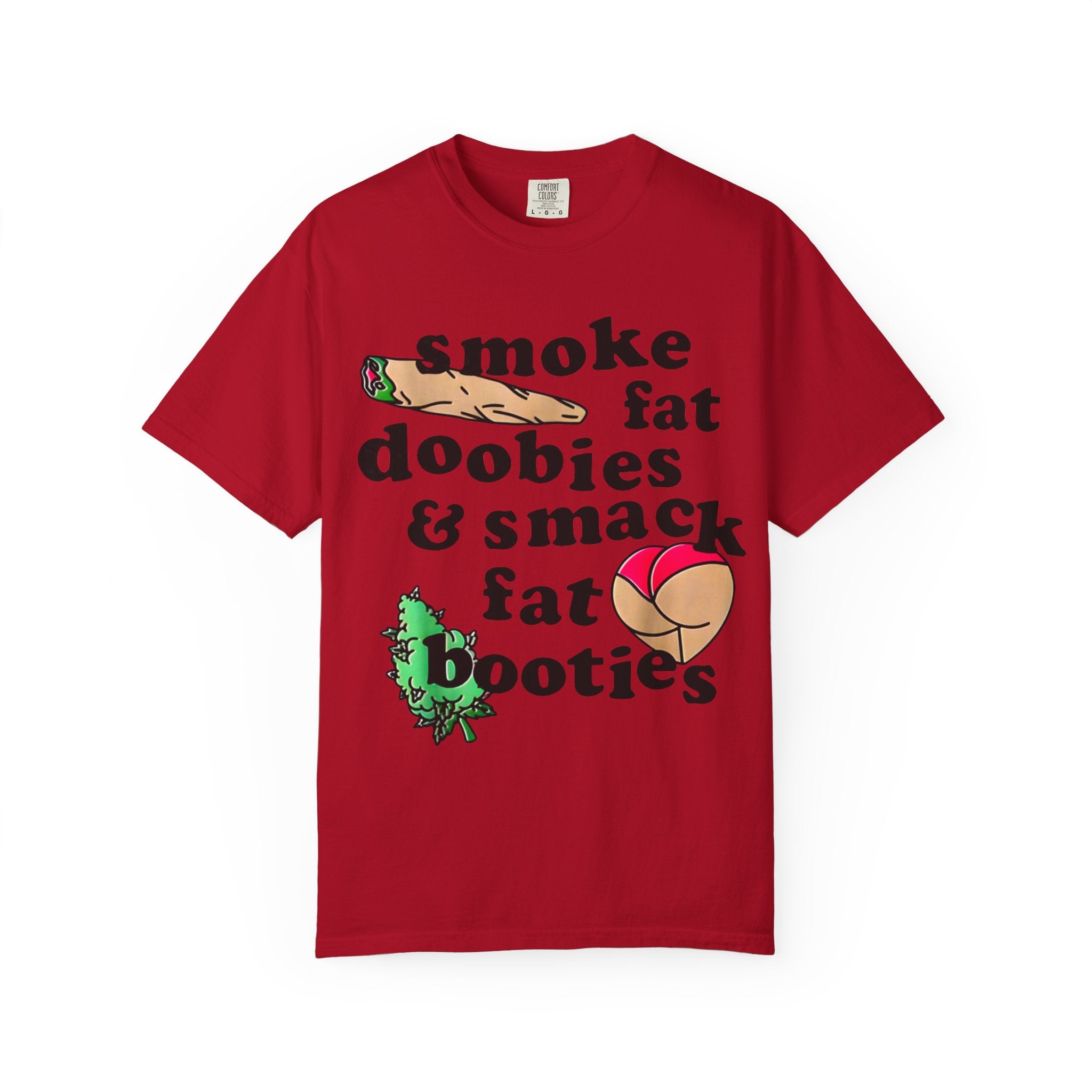 smoke fat doobies & smack fat booties T-shirt | cannabis joint graphic tee