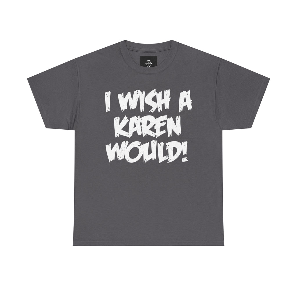 I Wish A Karen Would! Graphic Tee