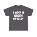 I Wish A Karen Would! Graphic Tee