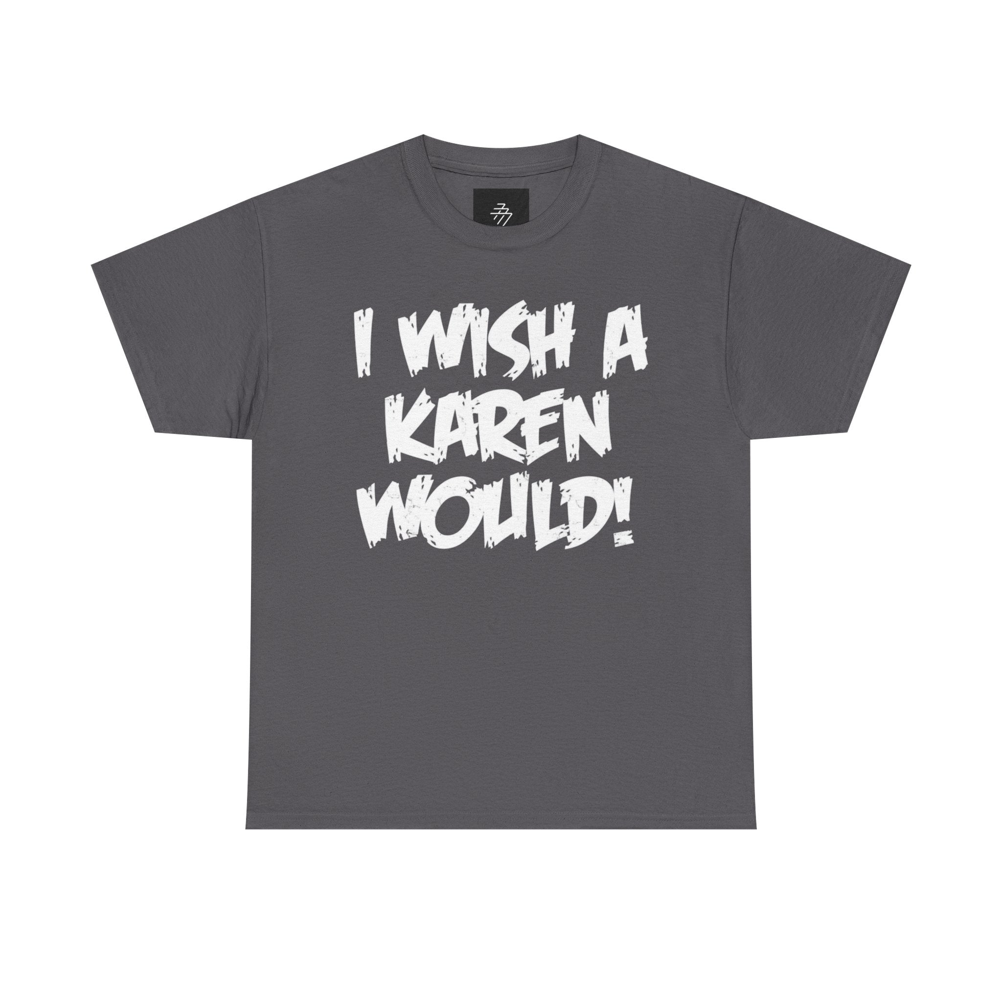 I Wish A Karen Would! Graphic Tee