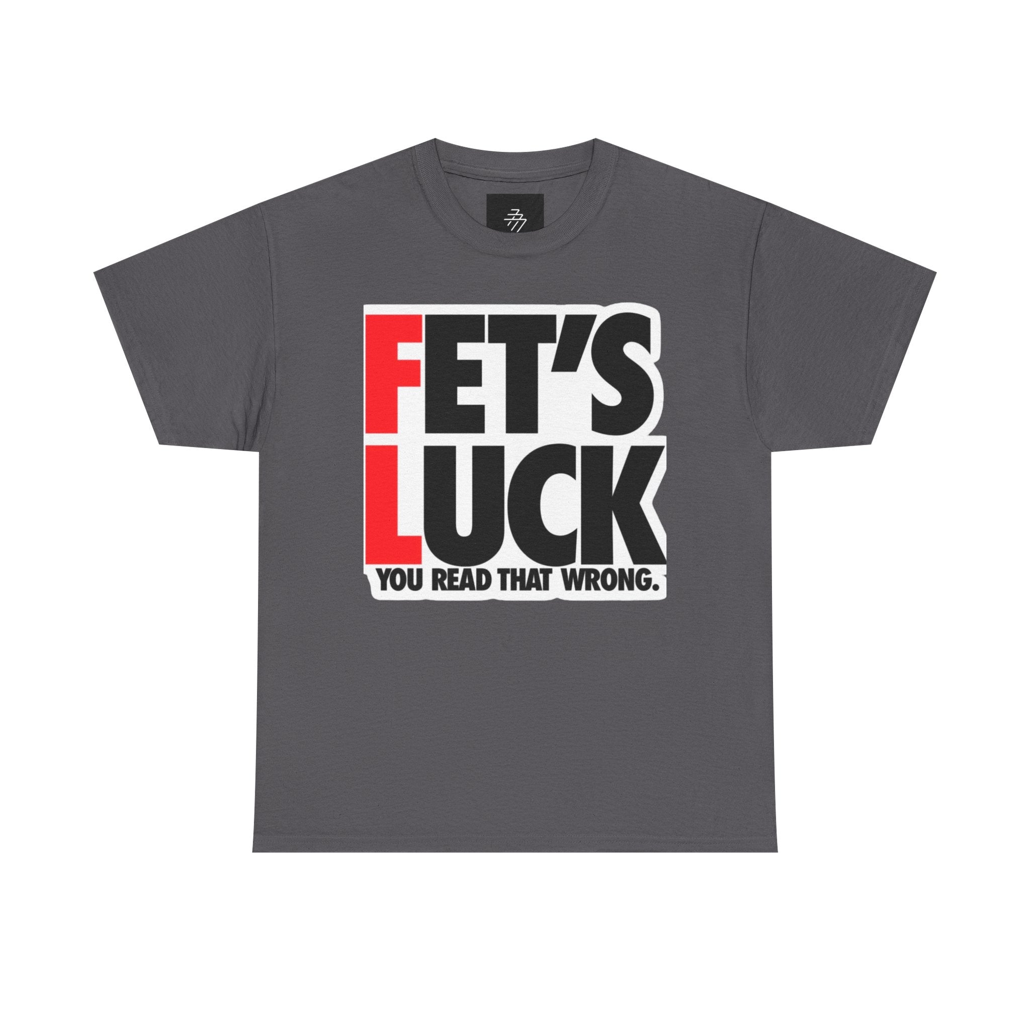 Funny Graphic Tee — “Fet's Luck: You Read That Wrong.”