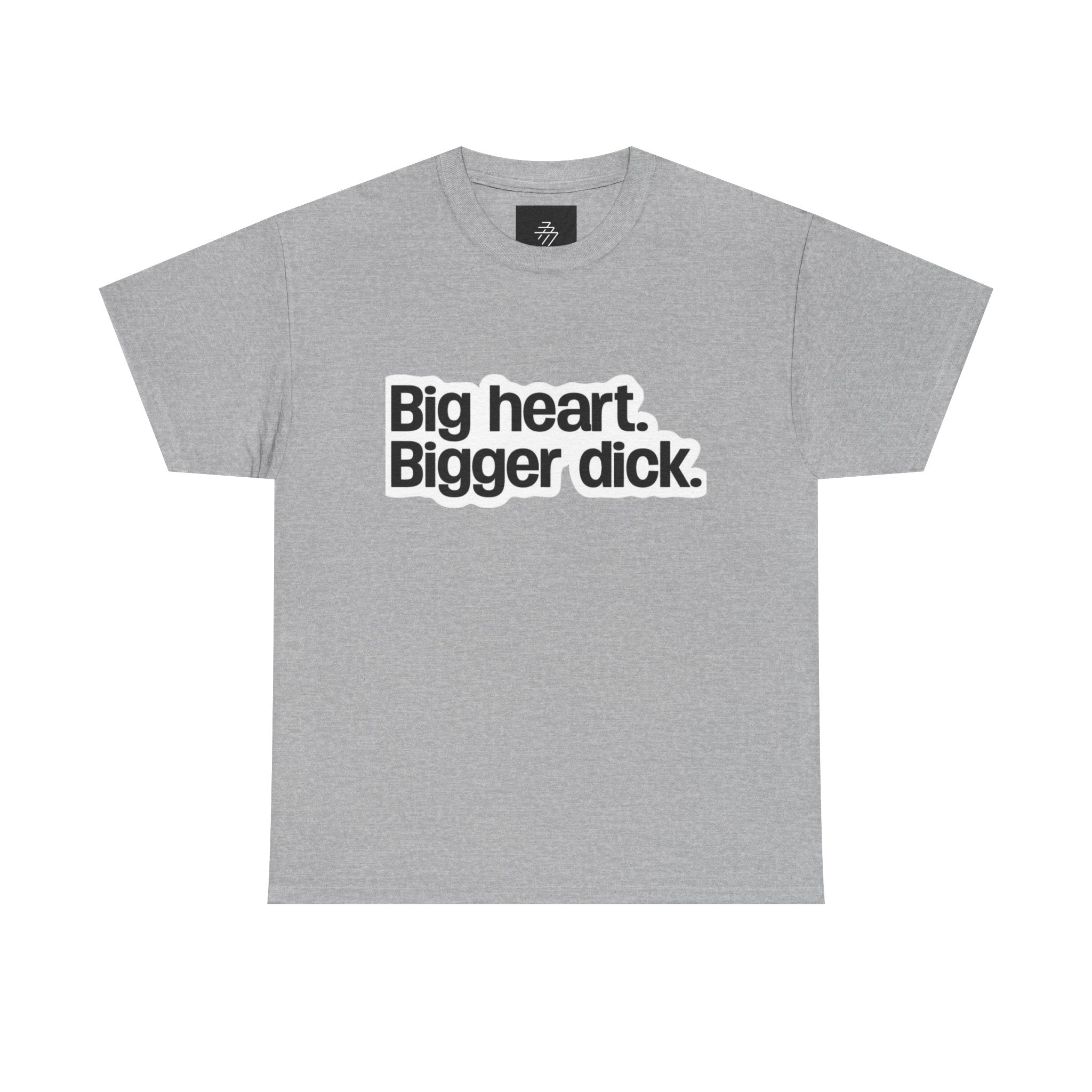 Graphic Tee — "Big heart. Bigger dick." Bold Text Humor Shirt