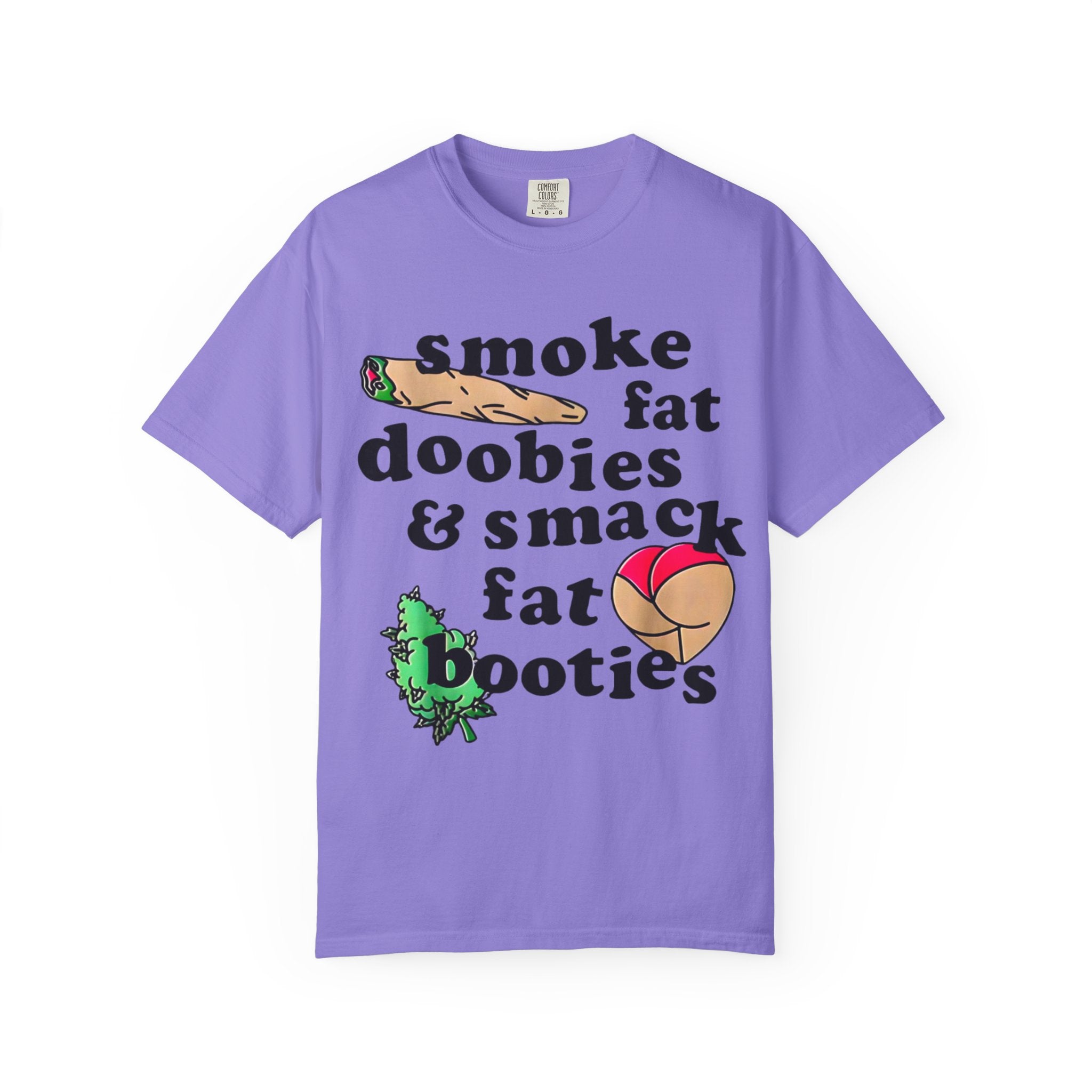 smoke fat doobies & smack fat booties T-shirt | cannabis joint graphic tee