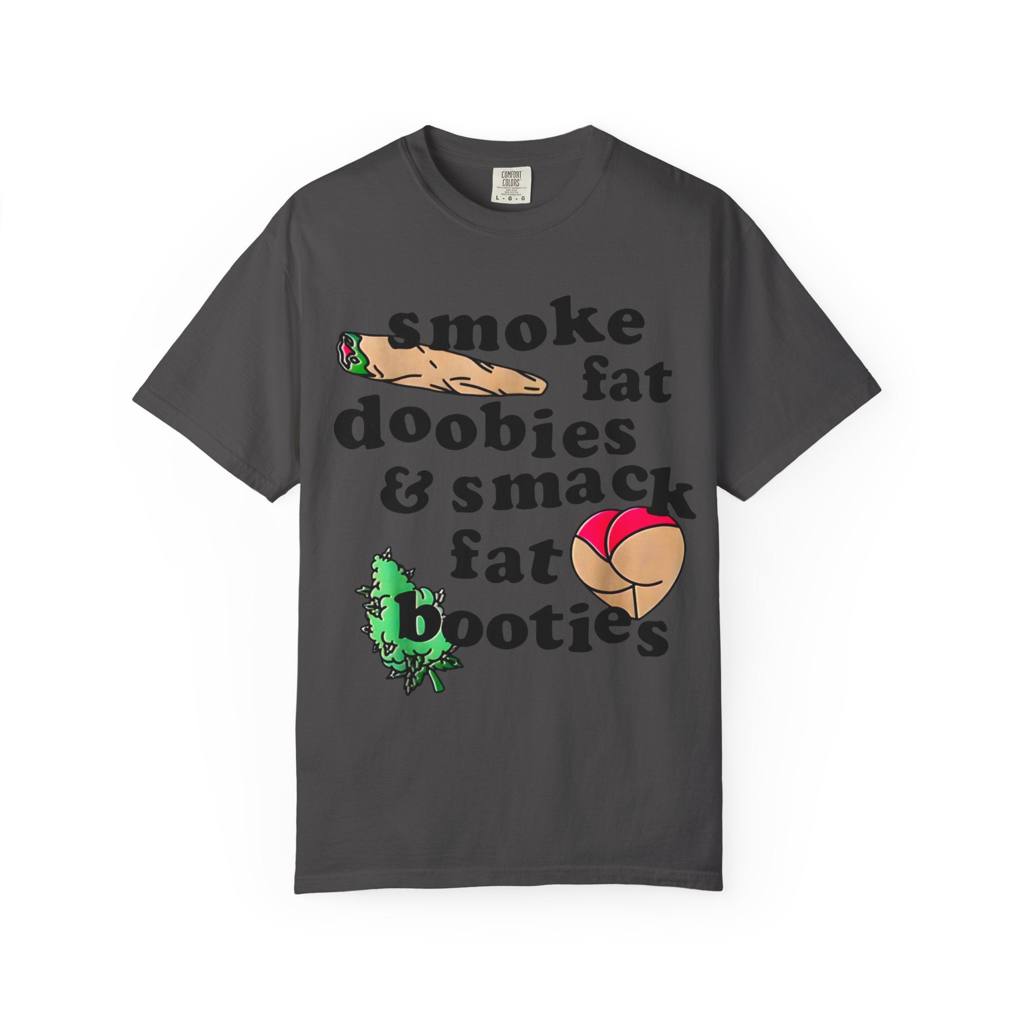 smoke fat doobies & smack fat booties T-shirt | cannabis joint graphic tee