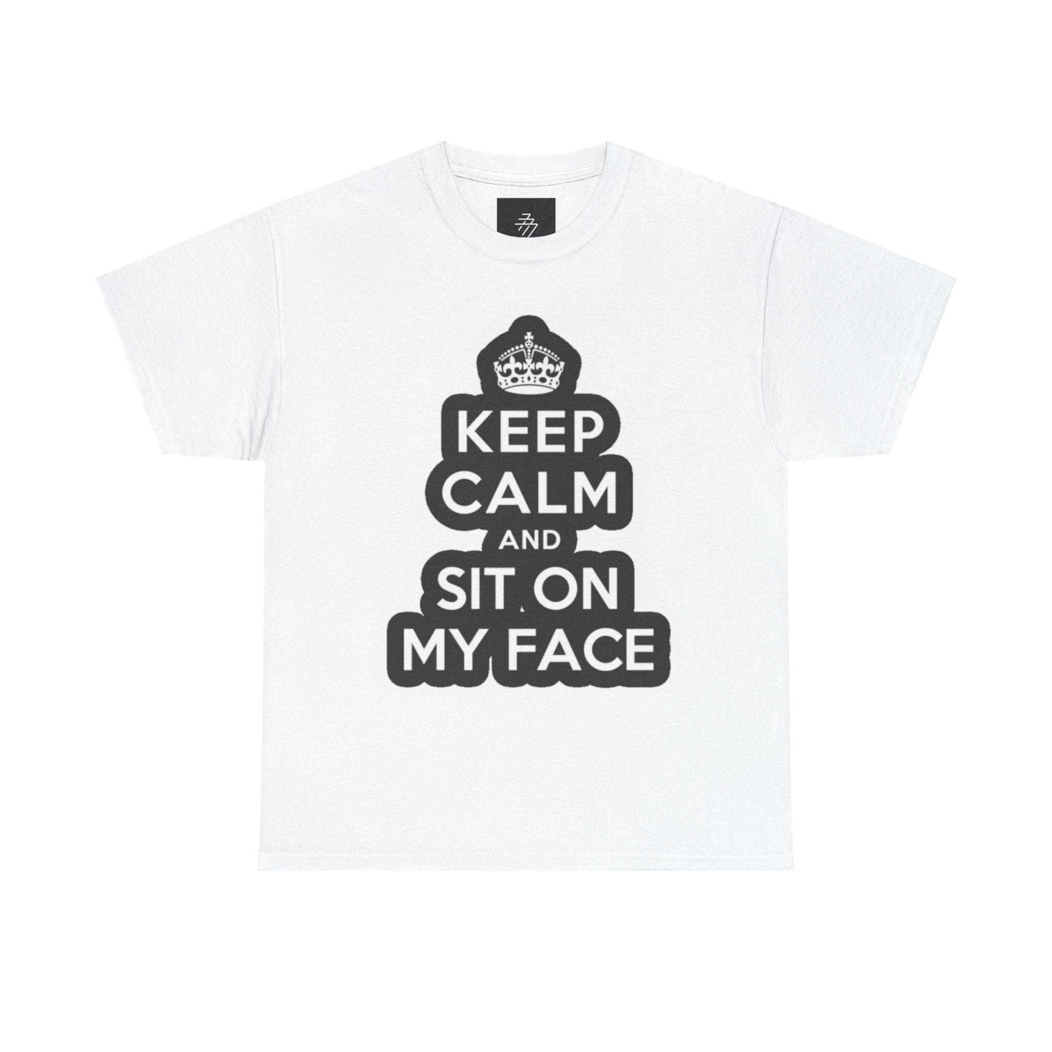 Keep Calm and Sit On My Face T-Shirt — Funny Graphic Tee