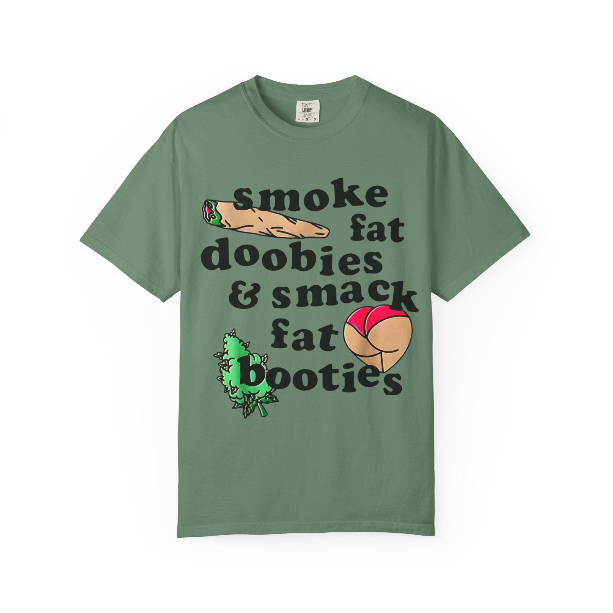 smoke fat doobies & smack fat booties T-shirt | cannabis joint graphic tee