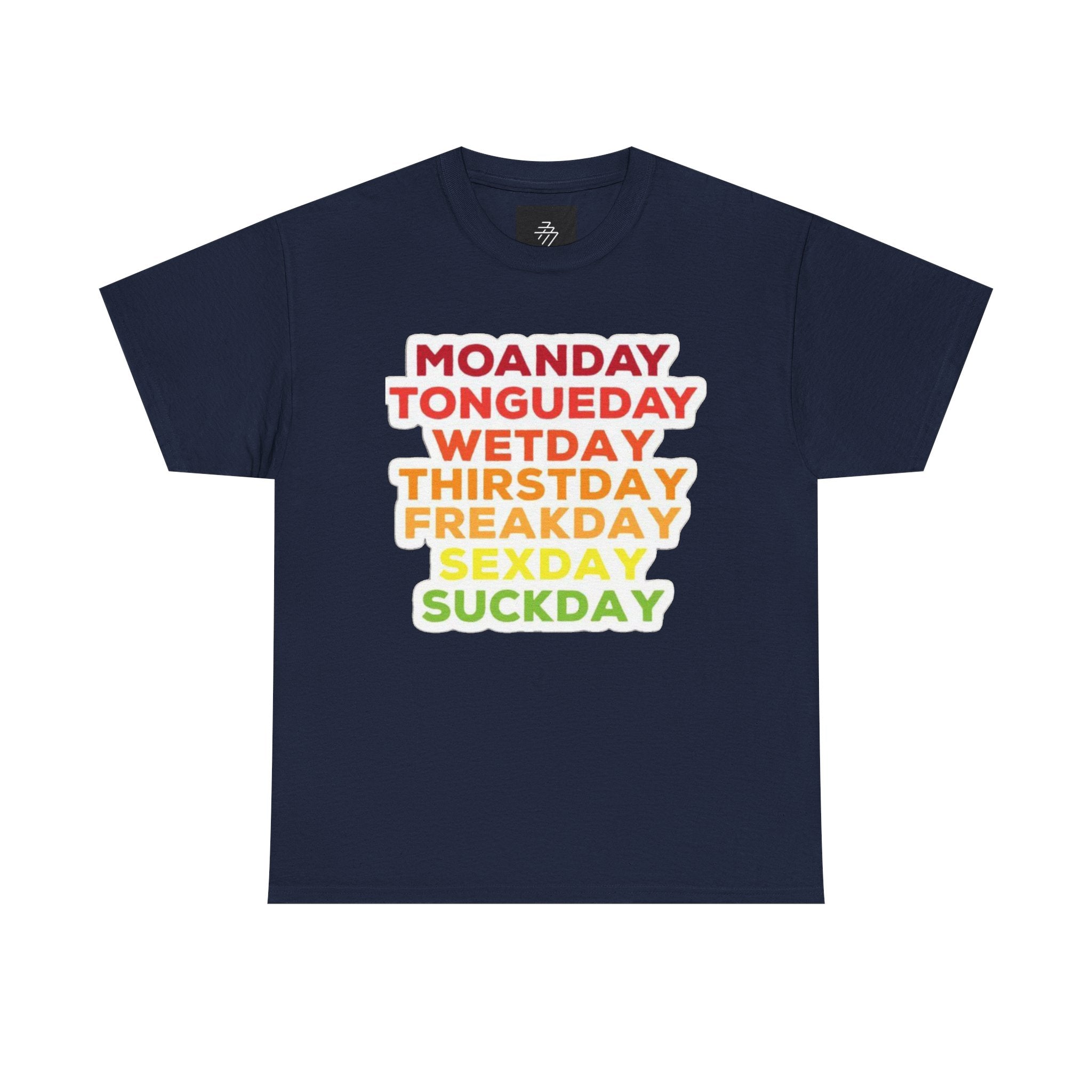 Funny Days of the Week T-Shirt — Moanday Tongueday Wetday Thirstday Freakday Sexday Suckday Tee