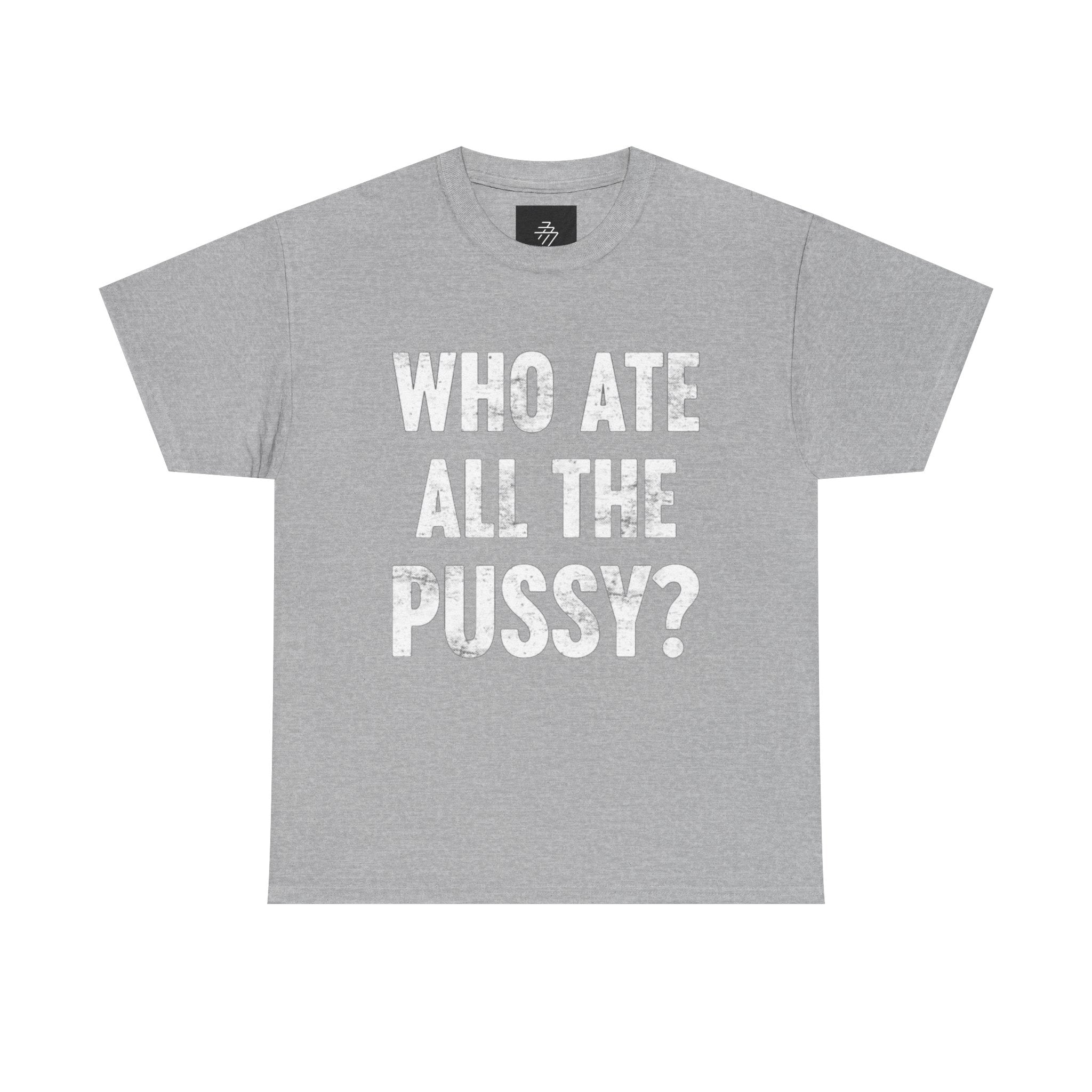 Graphic Tee — "Who Ate All The Pussy?" Bold Statement Shirt
