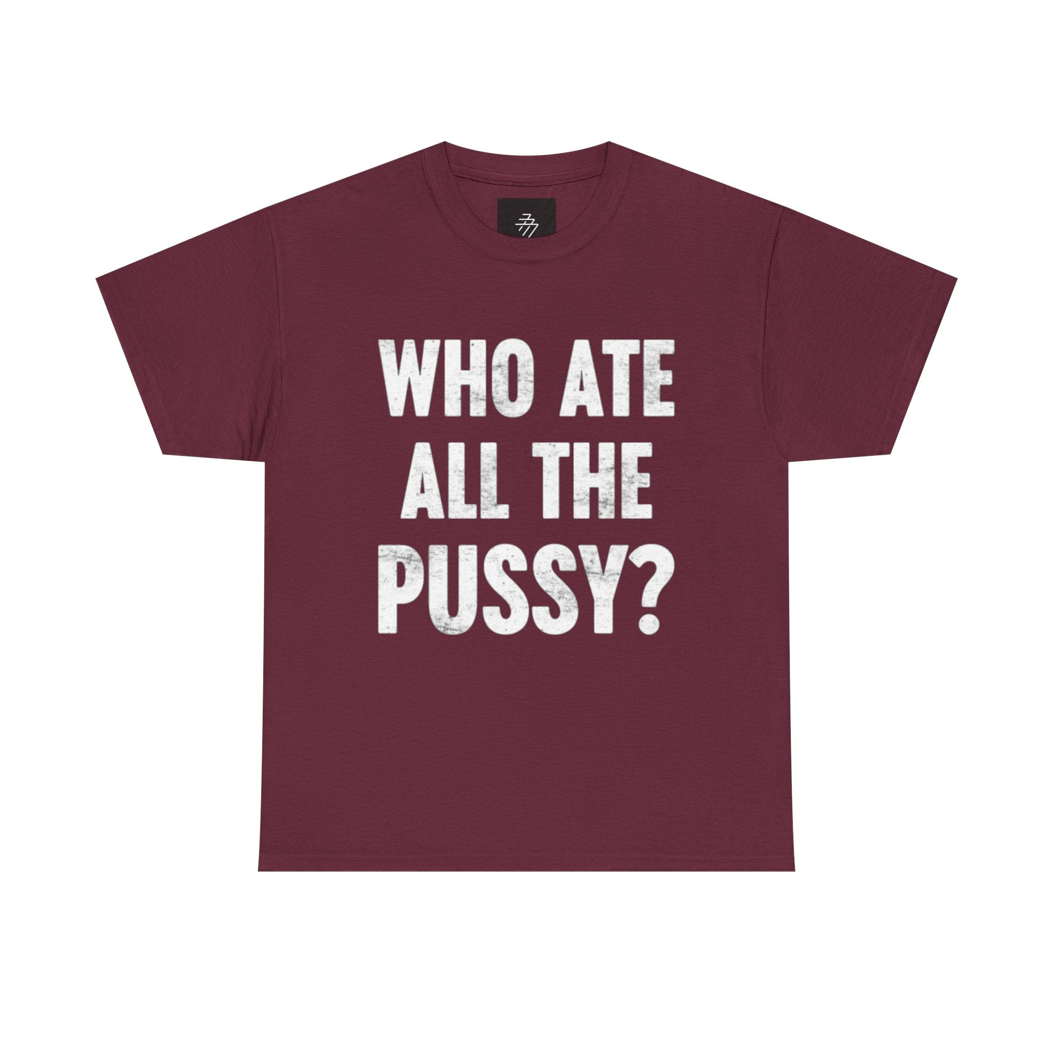 Graphic Tee — "Who Ate All The Pussy?" Bold Statement Shirt