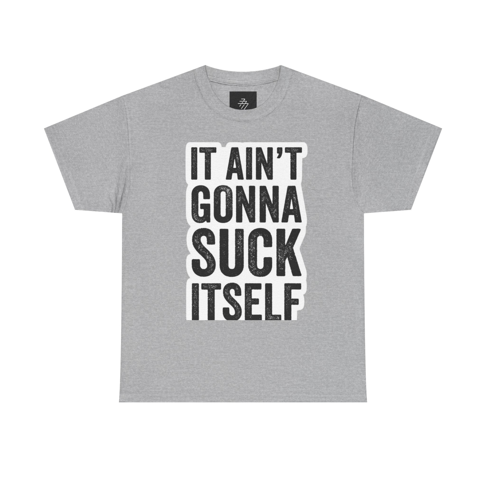 Graphic Tee — "It Ain't Gonna Suck Itself" Bold Text T‑Shirt
