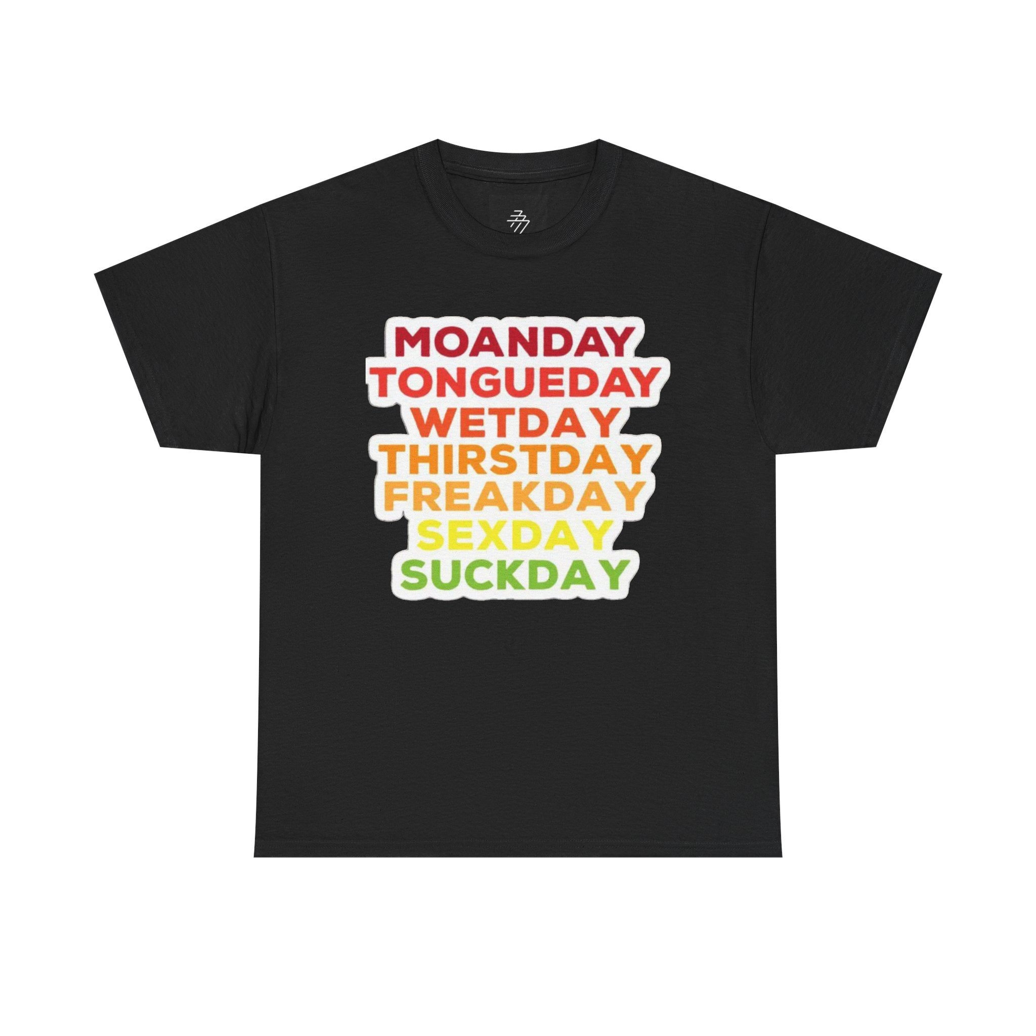 Funny Days of the Week T-Shirt — Moanday Tongueday Wetday Thirstday Freakday Sexday Suckday Tee