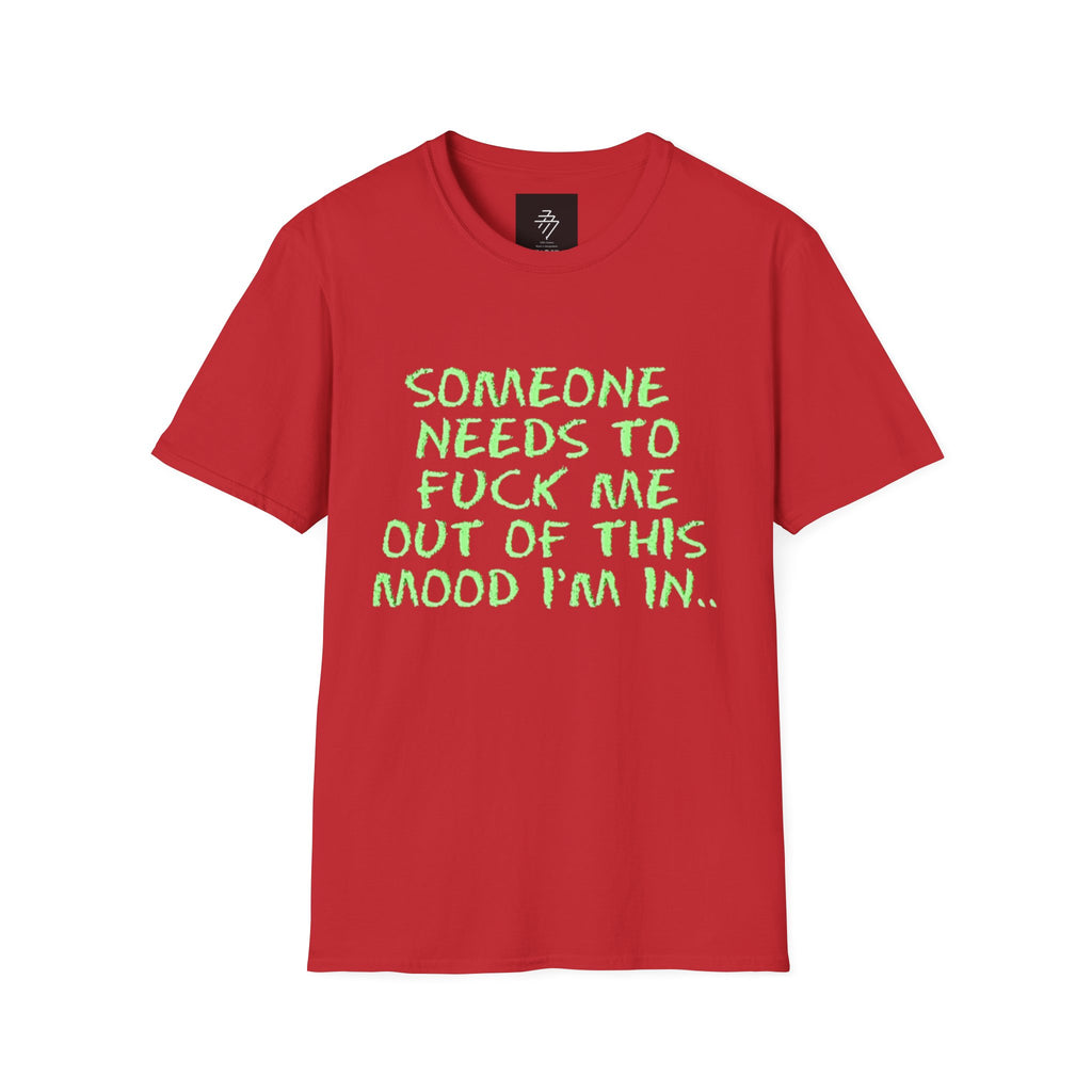 Someone Needs to Fuck Me Out of This Mood T-Shirt | Neon Green Text