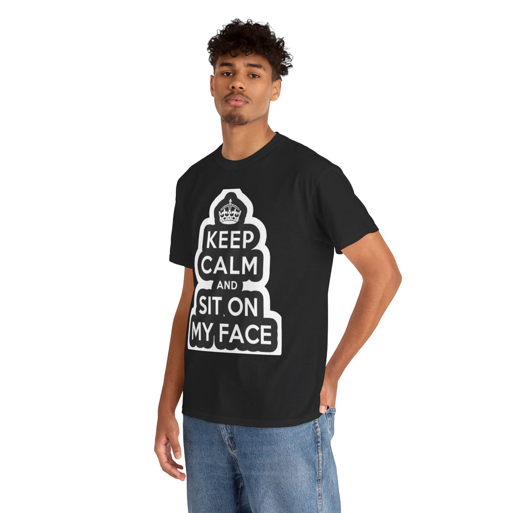 Keep Calm and Sit On My Face T-Shirt — Funny Graphic Tee