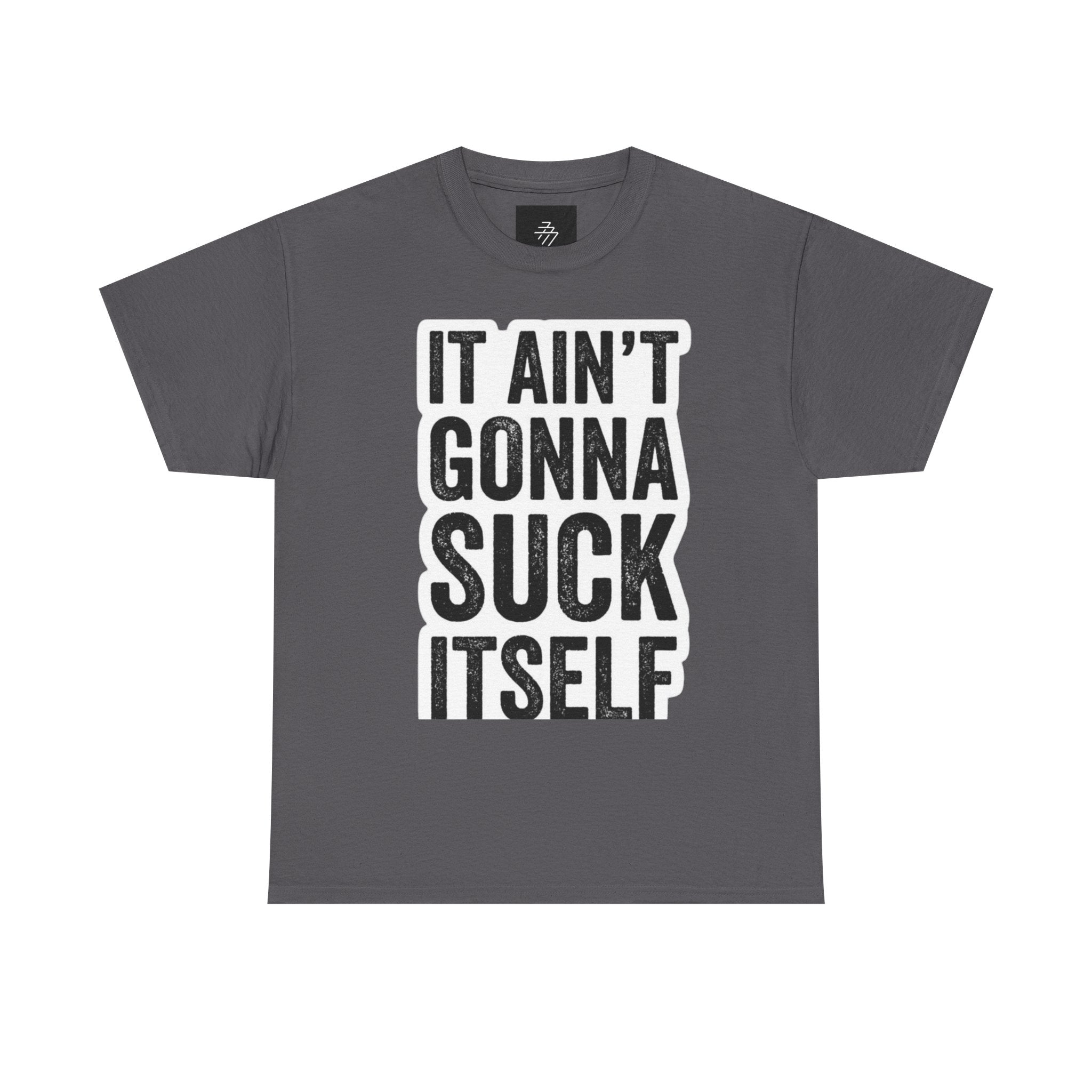 Graphic Tee — "It Ain't Gonna Suck Itself" Bold Text T‑Shirt