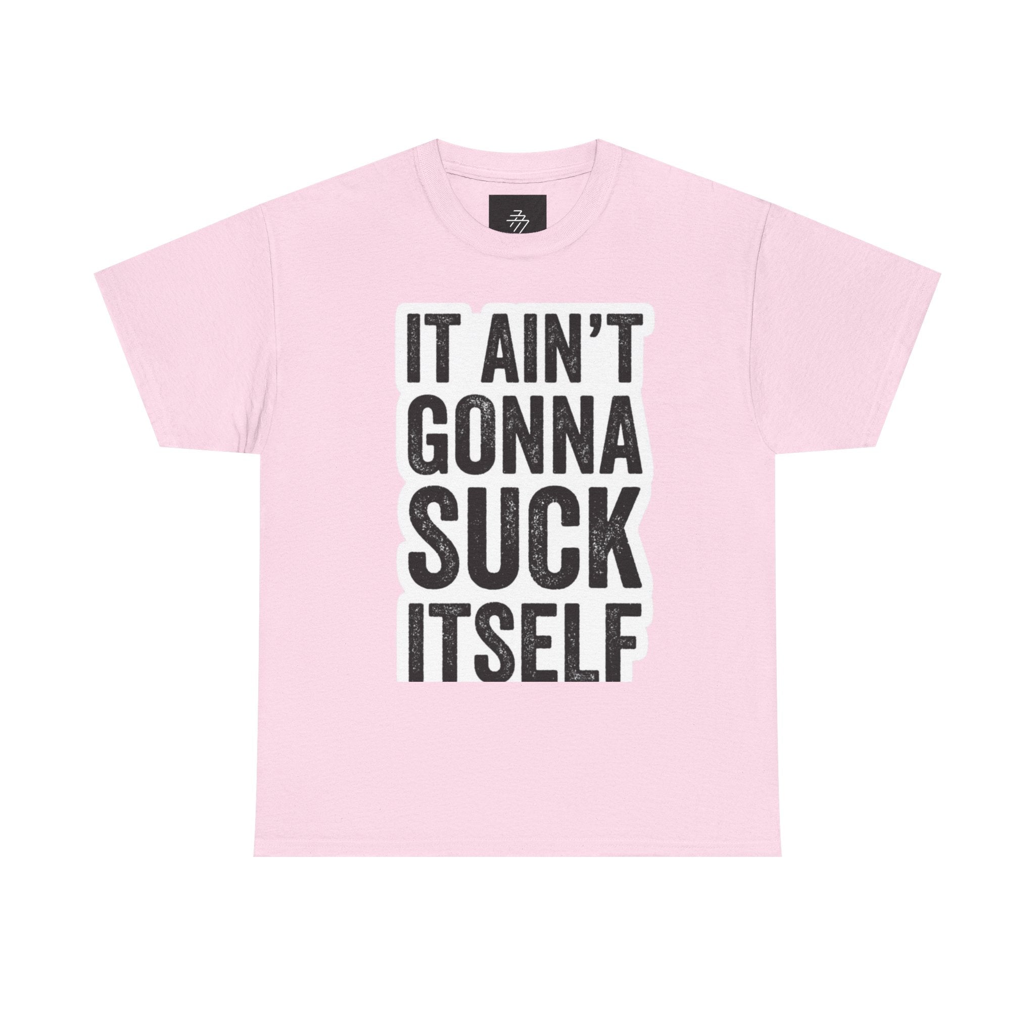 Graphic Tee — "It Ain't Gonna Suck Itself" Bold Text T‑Shirt