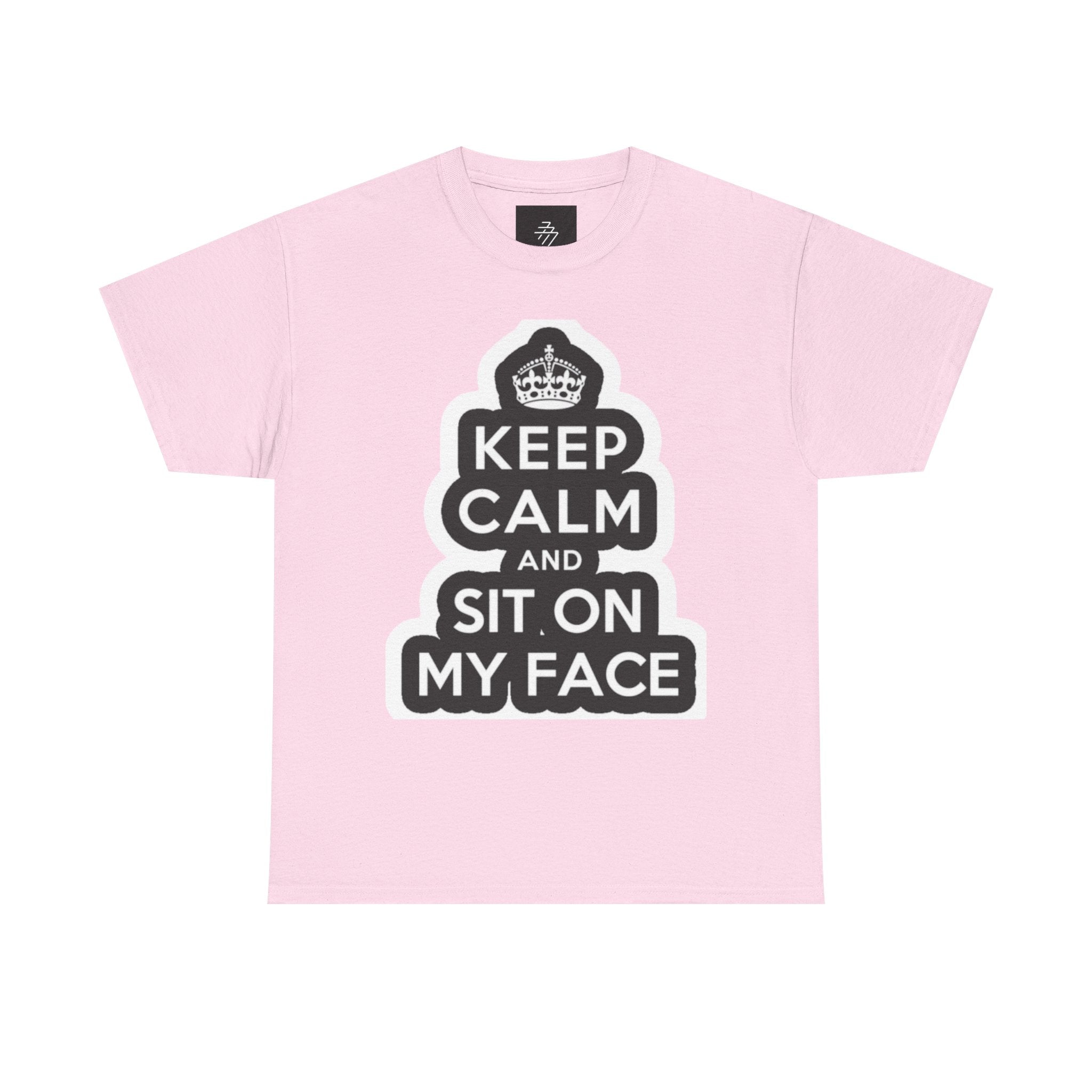 Keep Calm and Sit On My Face T-Shirt — Funny Graphic Tee