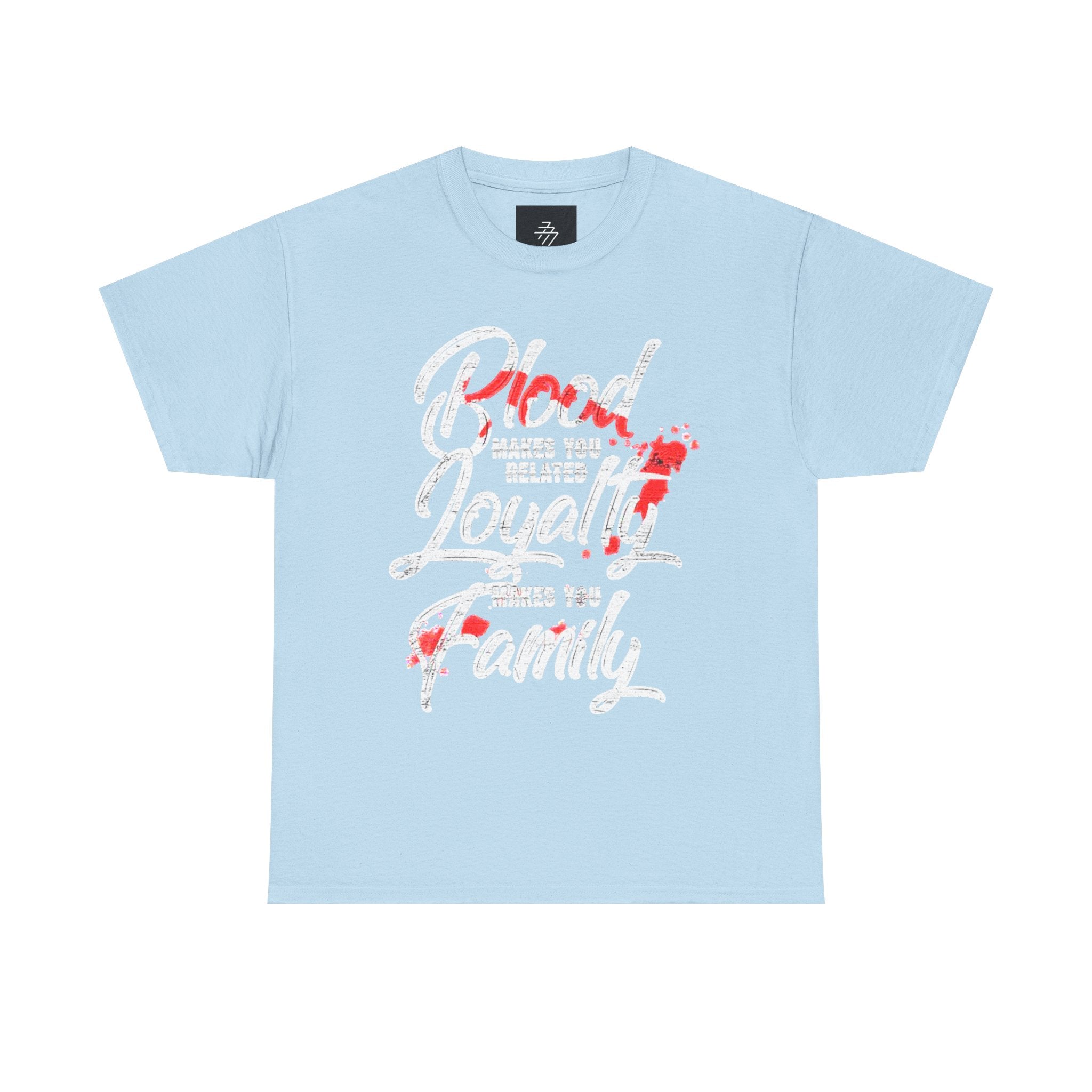 Family Loyalty T-Shirt — "Blood Makes You Related, Loyalty Makes You Family" Graphic Tee