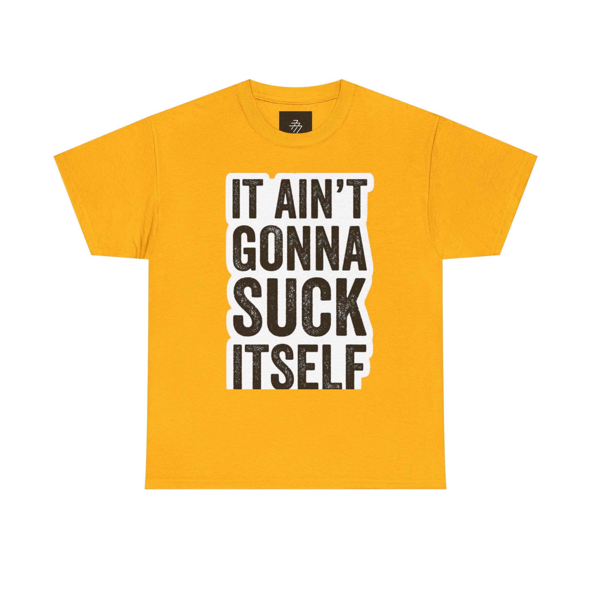 Graphic Tee — "It Ain't Gonna Suck Itself" Bold Text T‑Shirt