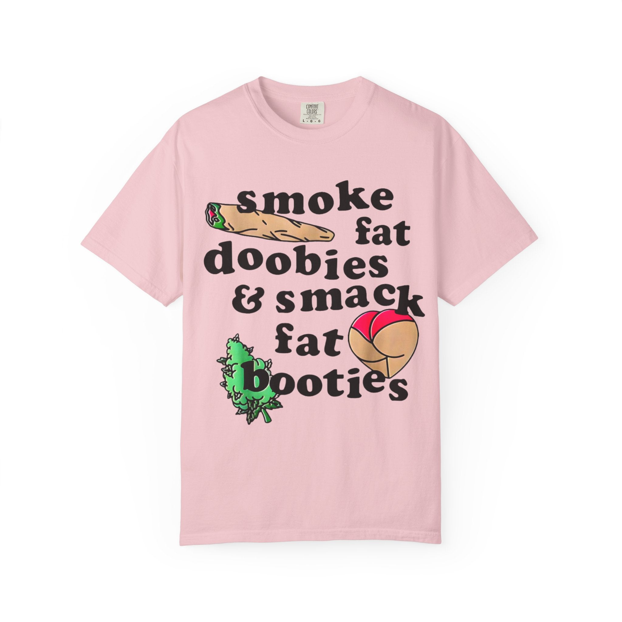 smoke fat doobies & smack fat booties T-shirt | cannabis joint graphic tee