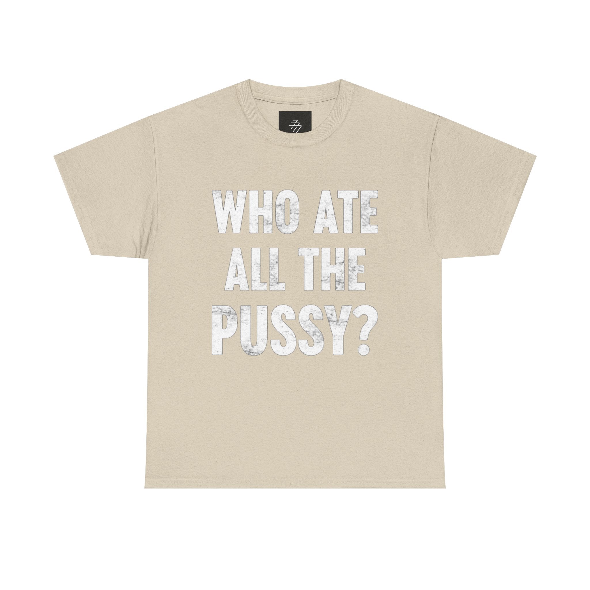 Graphic Tee — "Who Ate All The Pussy?" Bold Statement Shirt