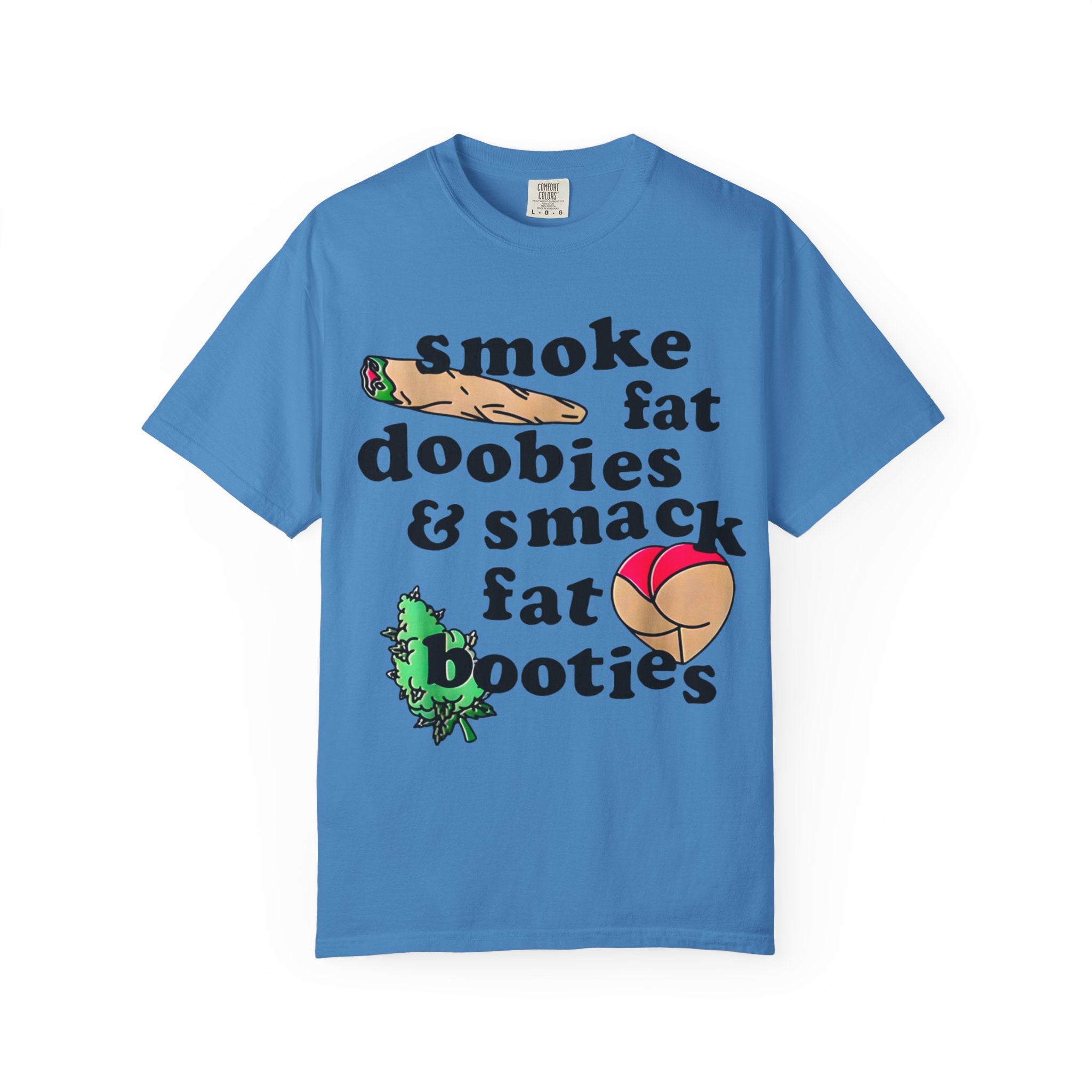 smoke fat doobies & smack fat booties T-shirt | cannabis joint graphic tee