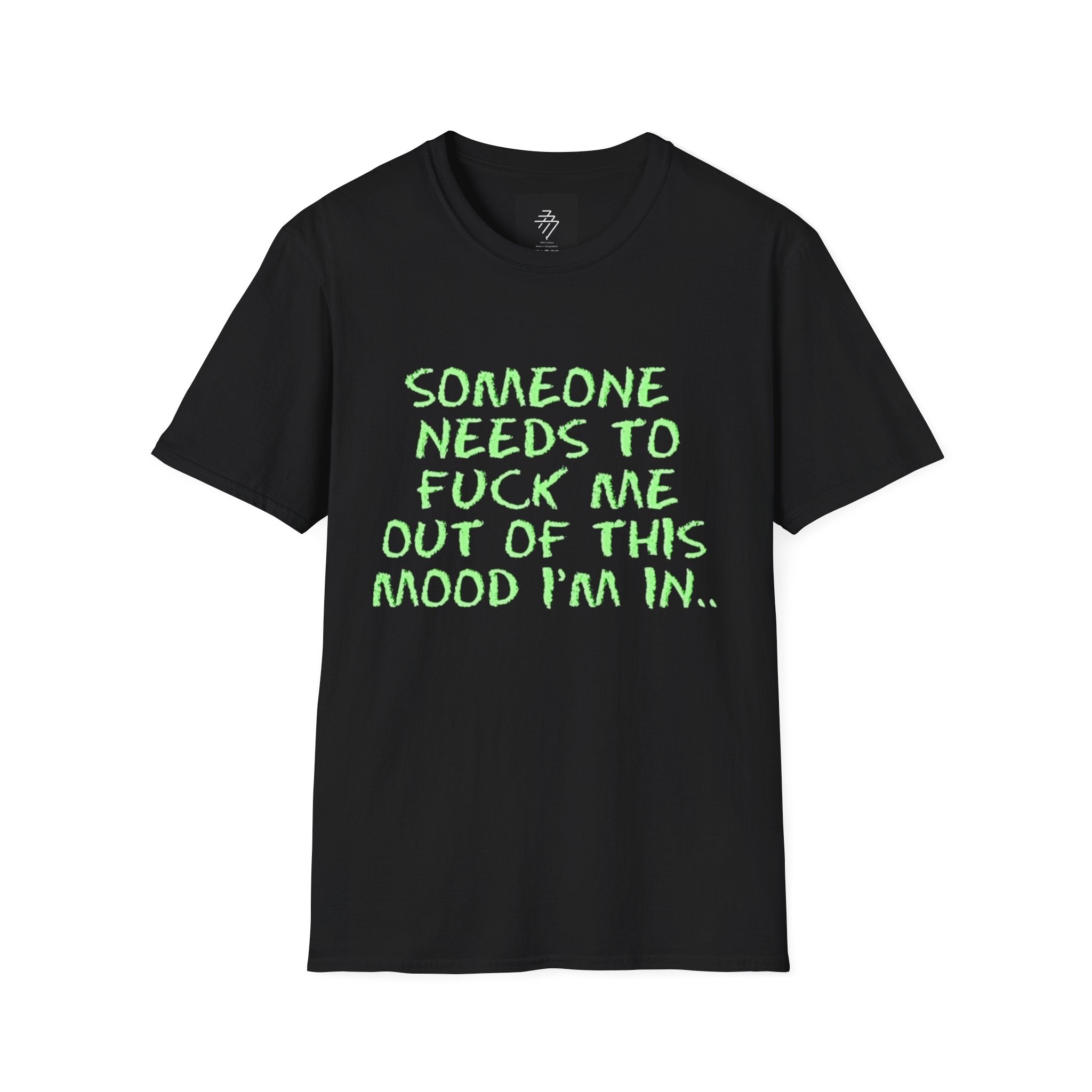 Someone Needs to Fuck Me Out of This Mood T-Shirt | Neon Green Text