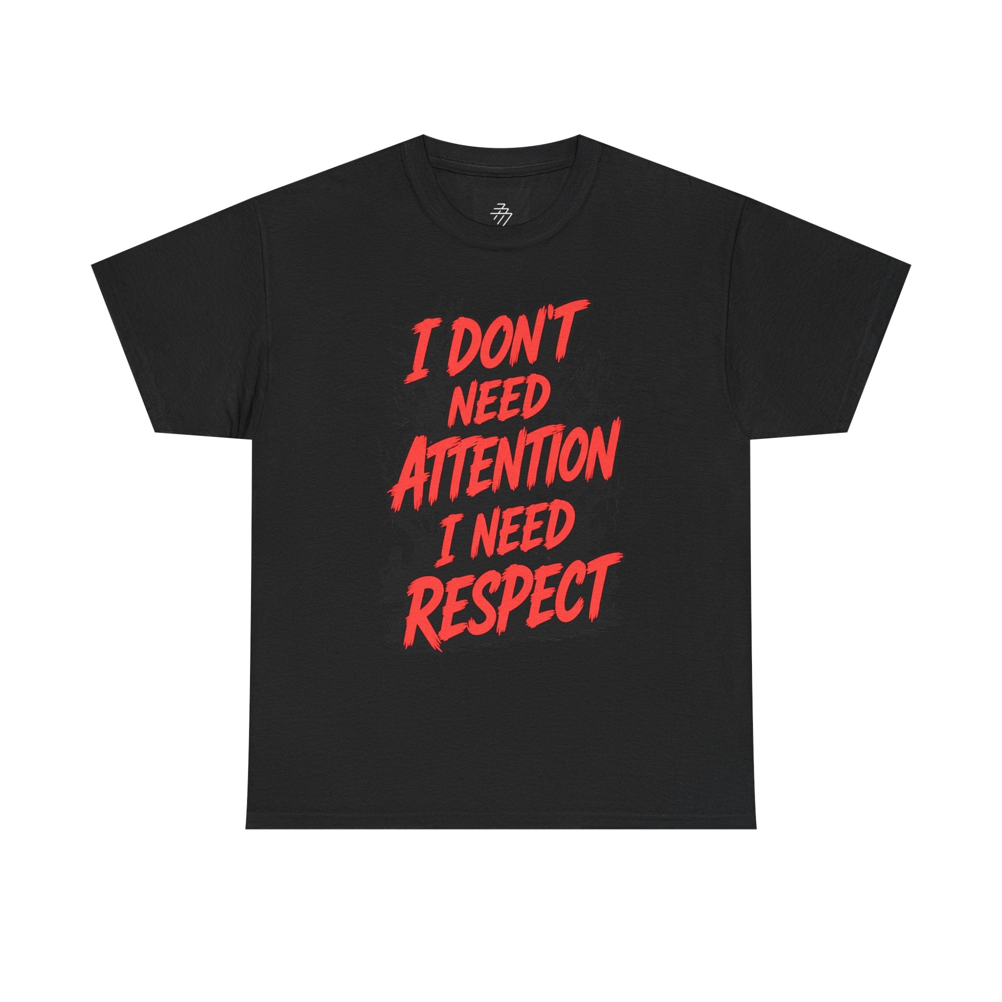 I Don't Need Attention I Need Respect Tee - Bold Statement Graphic T-Shirt
