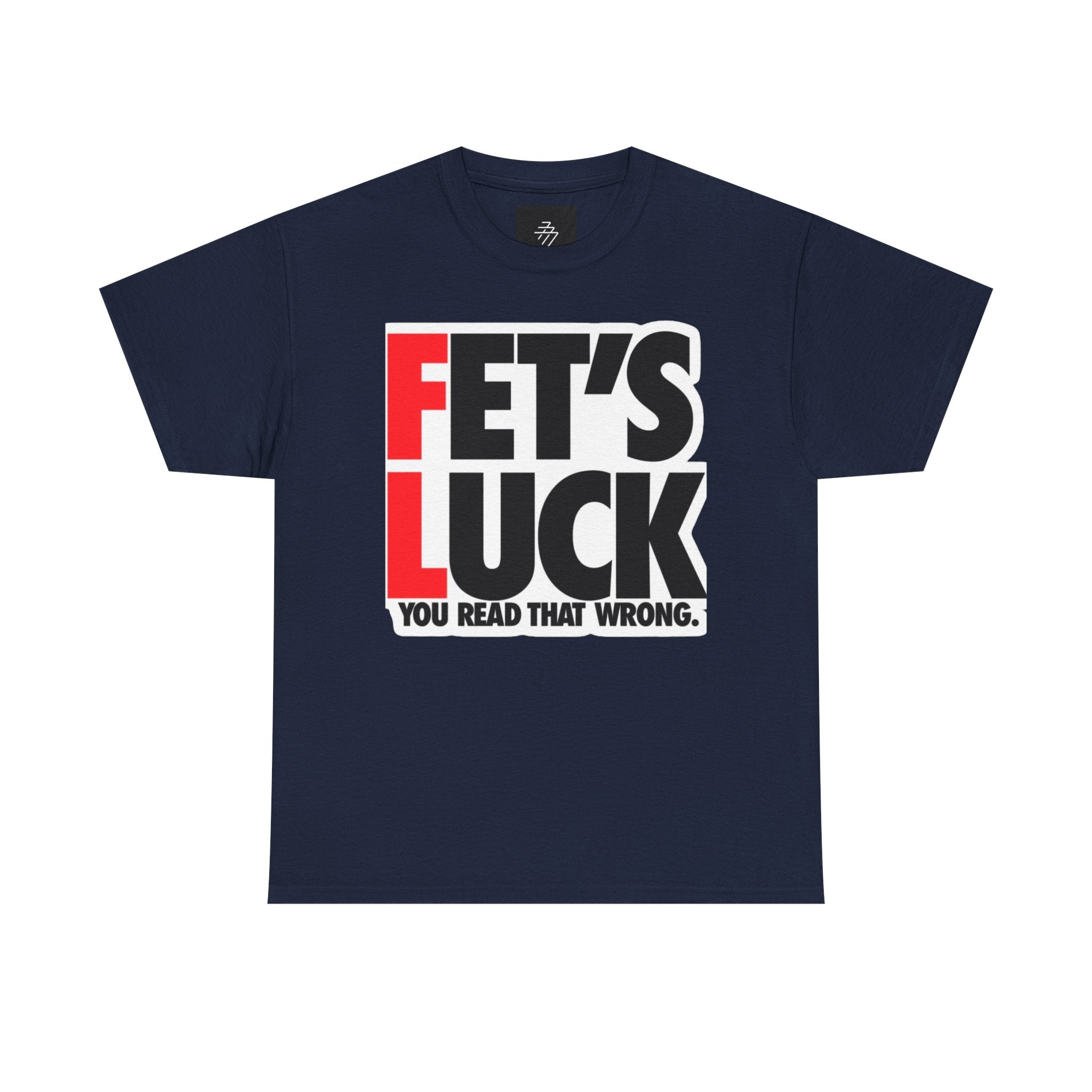 Funny Graphic Tee — “Fet's Luck: You Read That Wrong.”